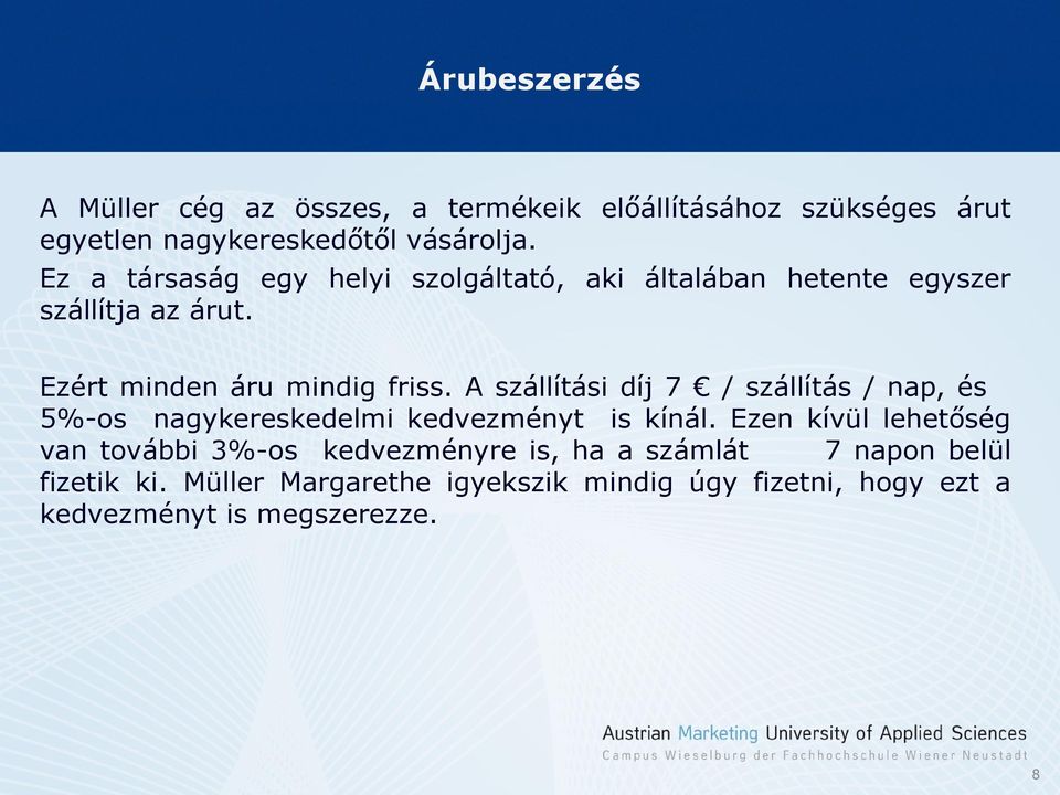 A szállítási díj 7 / szállítás / nap, és 5%-os nagykereskedelmi kedvezményt is kínál.