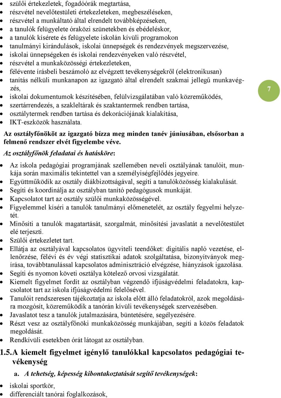 rendezvényeken való részvétel, részvétel a munkaközösségi értekezleteken, félévente írásbeli beszámoló az elvégzett tevékenységekről (elektronikusan) tanítás nélküli munkanapon az igazgató által