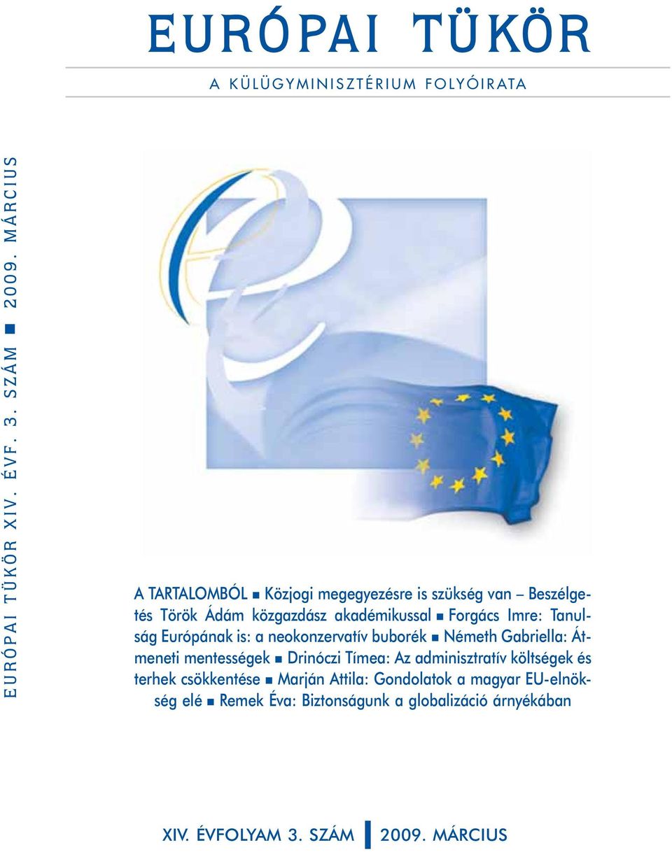 Tanulság Európának is: a neokonzervatív buborék n Németh Gabriella: Átmeneti mentességek n Drinóczi Tímea: Az adminisztratív