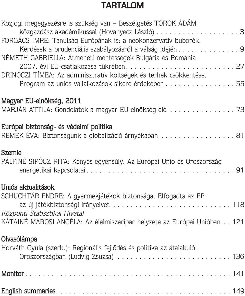 ........................ 27 DRINÓCZI TÍMEA: Az adminisztratív költségek és terhek csökkentése. Program az uniós vállalkozások sikere érdekében.