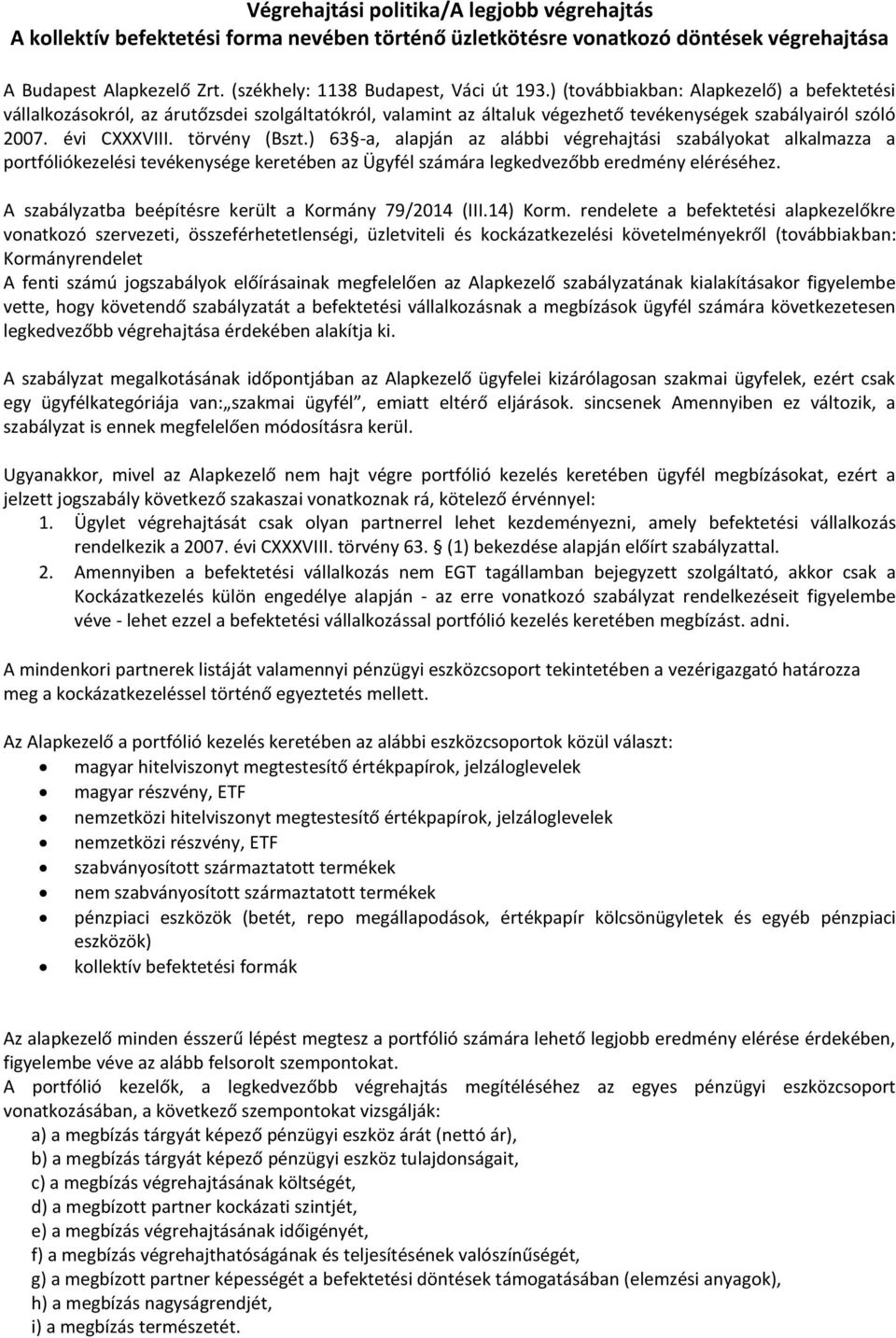 ) 63 -a, alapján az alábbi végrehajtási szabályokat alkalmazza a portfóliókezelési tevékenysége keretében az Ügyfél számára legkedvezőbb eredmény eléréséhez.