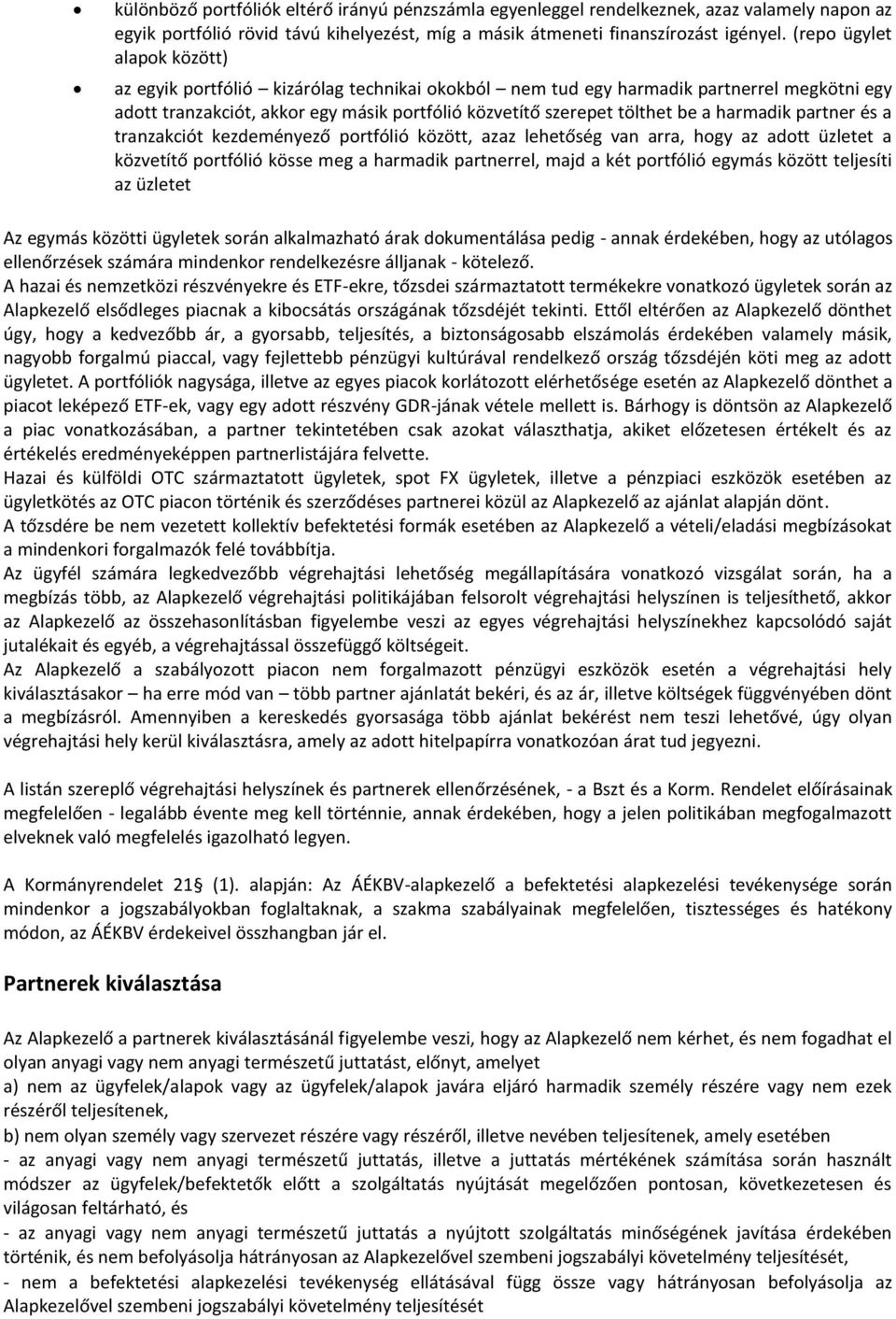 harmadik partner és a tranzakciót kezdeményező portfólió között, azaz lehetőség van arra, hogy az adott üzletet a közvetítő portfólió kösse meg a harmadik partnerrel, majd a két portfólió egymás