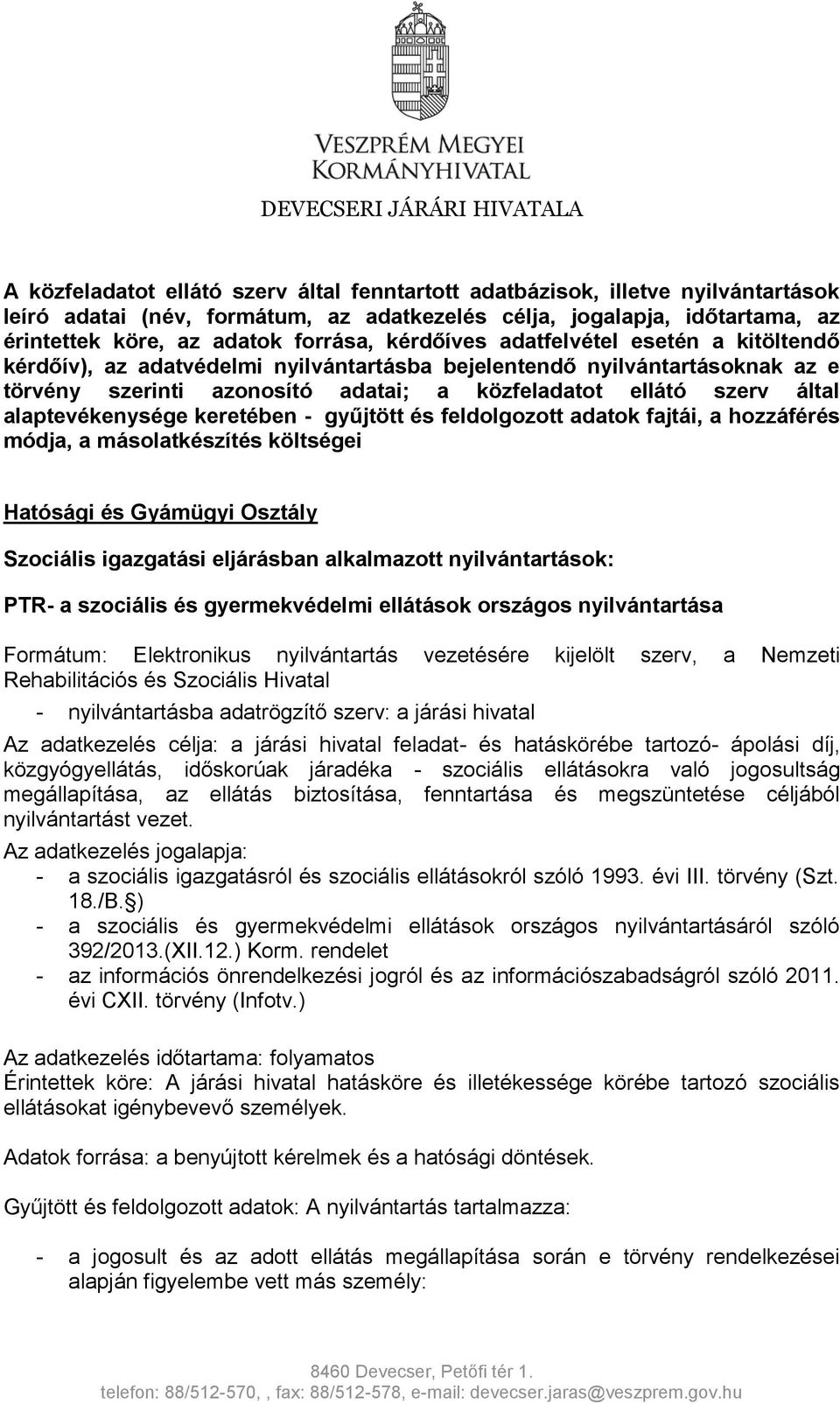 ellátó szerv által alaptevékenysége keretében - gyűjtött és feldolgozott adatok fajtái, a hozzáférés módja, a másolatkészítés költségei Hatósági és Gyámügyi Osztály Szociális igazgatási eljárásban