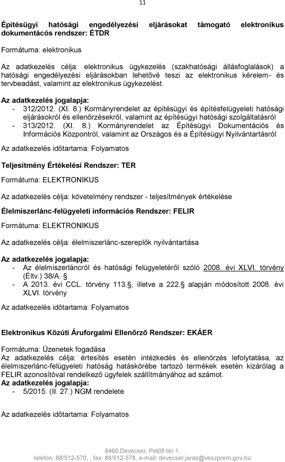 ) Kormányrendelet az építésügyi és építésfelügyeleti hatósági eljárásokról és ellenőrzésekről, valamint az építésügyi hatósági szolgáltatásról - 313/2012. (XI. 8.