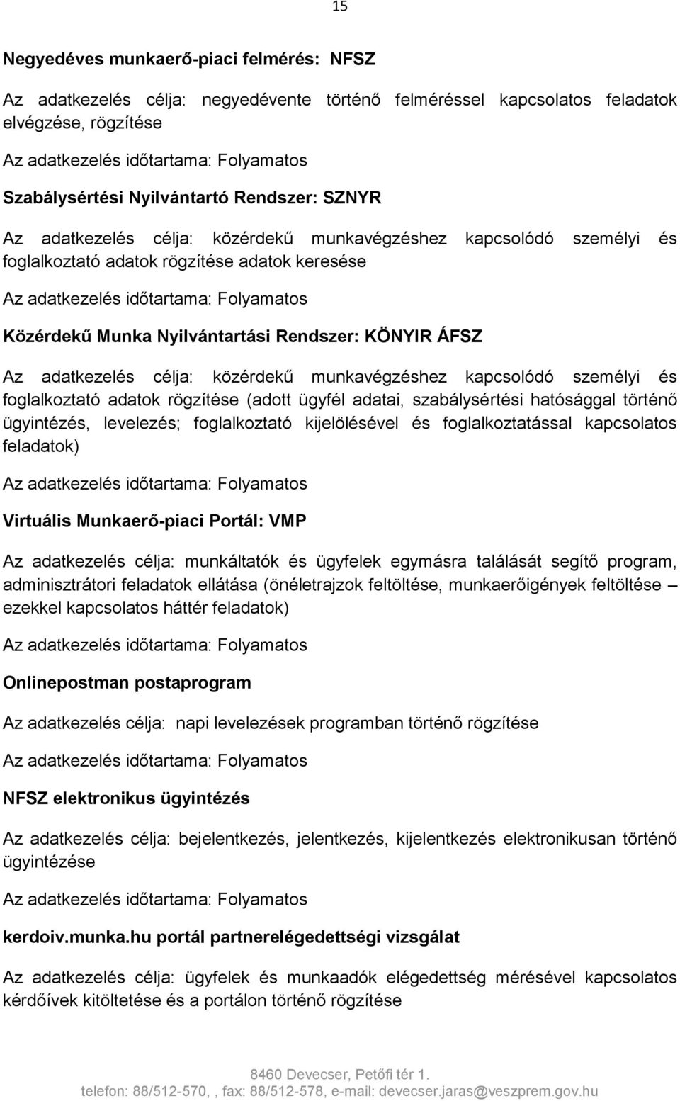 munkavégzéshez kapcsolódó személyi és foglalkoztató adatok rögzítése (adott ügyfél adatai, szabálysértési hatósággal történő ügyintézés, levelezés; foglalkoztató kijelölésével és foglalkoztatással