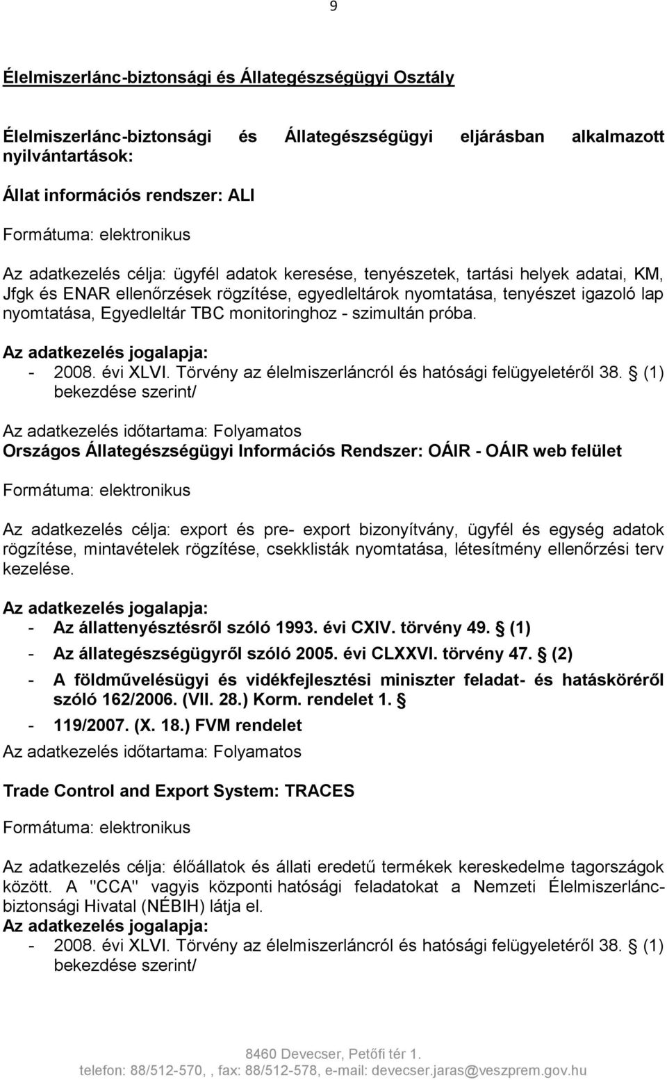 szimultán próba. - 2008. évi XLVI. Törvény az élelmiszerláncról és hatósági felügyeletéről 38.