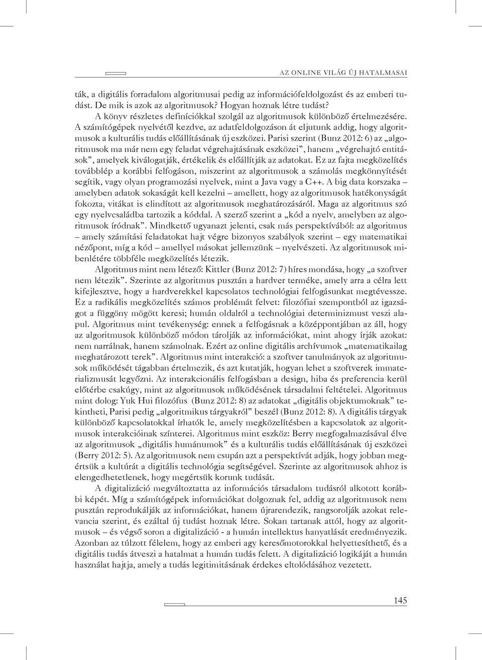 A számítógépek nyelvétől kezdve, az adatfeldolgozáson át eljutunk addig, hogy algoritmusok a kulturális tudás előállításának új eszközei.