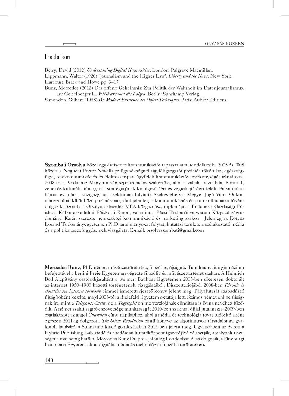 Berlin: Suhrkamp Verlag. Simondon, Gilbert (1958) Du Mode d Existence des Objets Techniques. Paris: Aubier Editions. Szombati Orsolya közel egy évtizedes kommunikációs tapasztalattal rendelkezik.