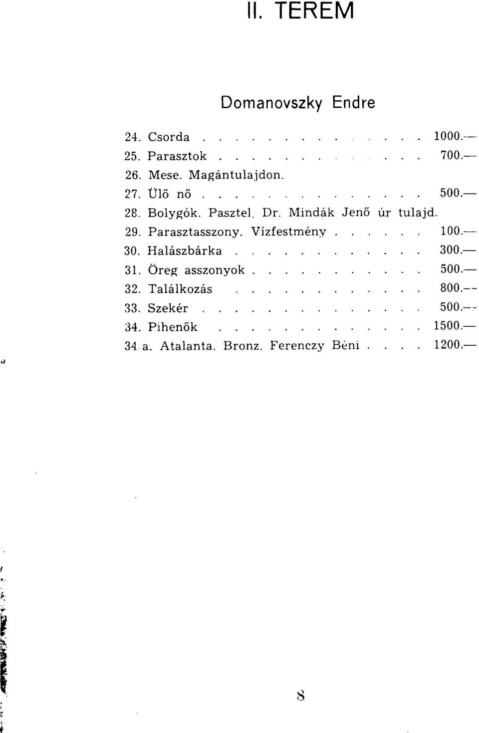 Parasztasszony. Vízfestmény 100. 30. Halászbárka 300. 31. Öreg asszonyok 500. 32.