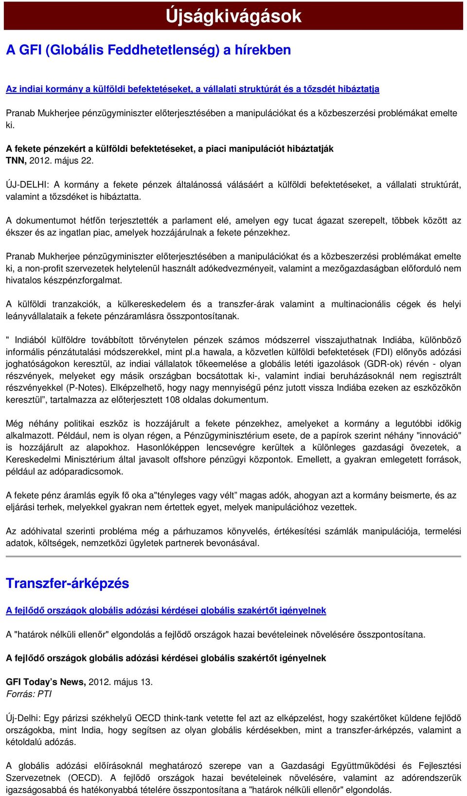 ÚJ-DELHI: A kormány a fekete pénzek általánossá válásáért a külföldi befektetéseket, a vállalati struktúrát, valamint a tızsdéket is hibáztatta.