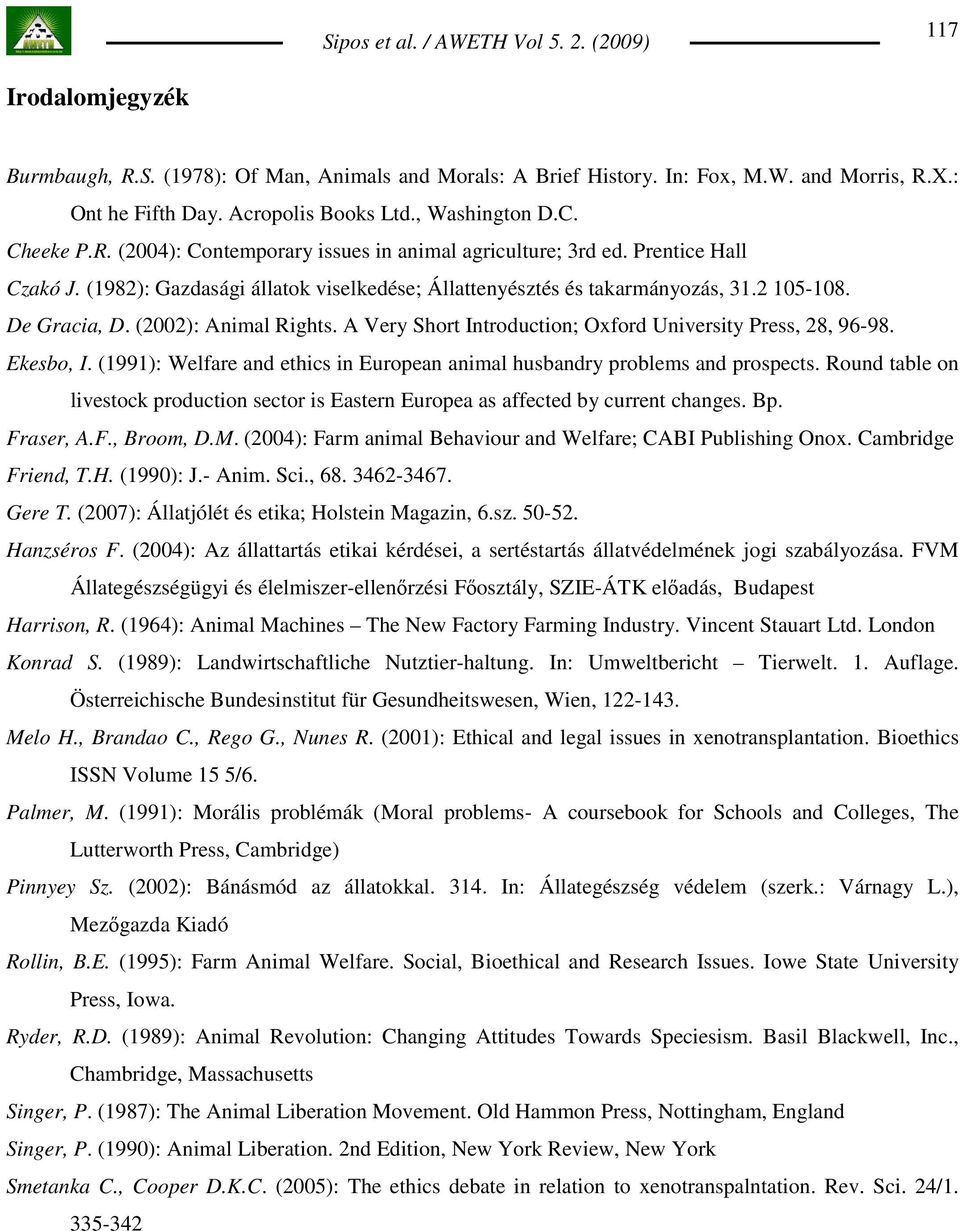 A Very Short Introduction; Oxford University Press, 28, 96-98. Ekesbo, I. (1991): Welfare and ethics in European animal husbandry problems and prospects.