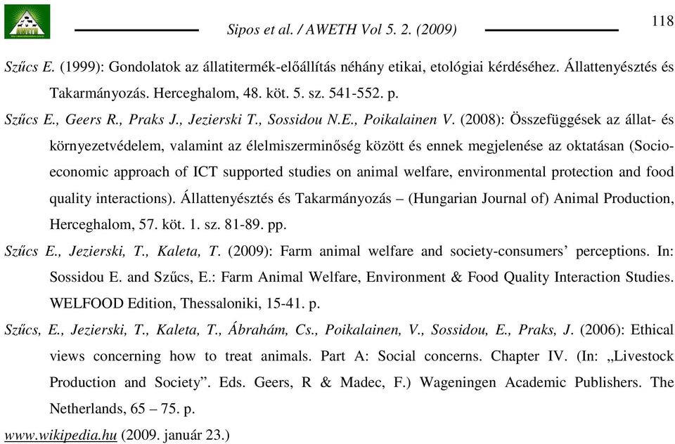 (2008): Összefüggések az állat- és környezetvédelem, valamint az élelmiszerminıség között és ennek megjelenése az oktatásan (Socioeconomic approach of ICT supported studies on animal welfare,