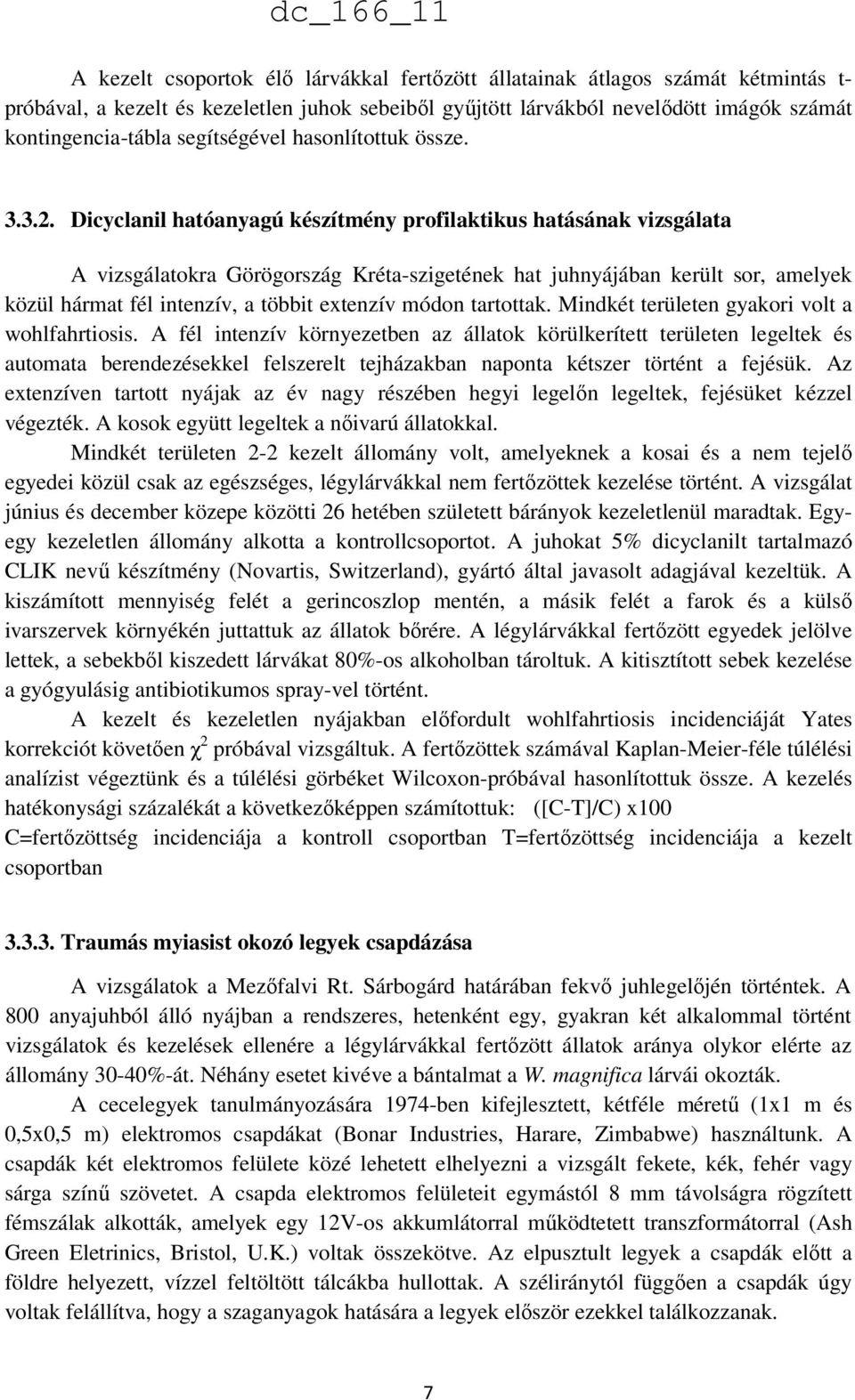 Dicyclanil hatóanyagú készítmény profilaktikus hatásának vizsgálata A vizsgálatokra Görögország Kréta-szigetének hat juhnyájában került sor, amelyek közül hármat fél intenzív, a többit extenzív módon