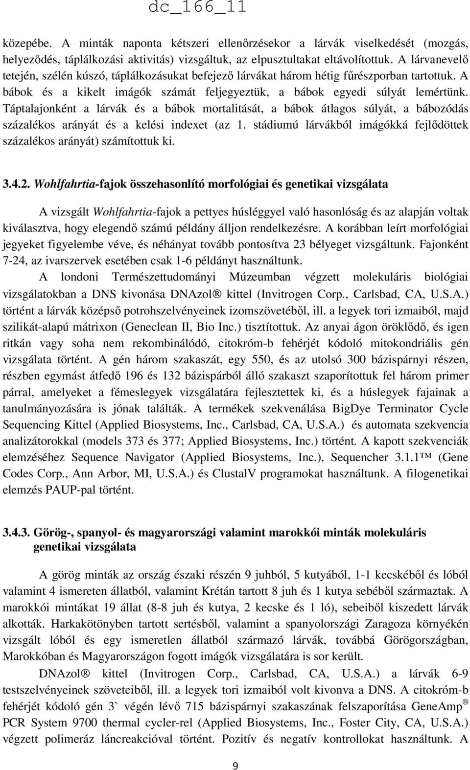 Táptalajonként a lárvák és a bábok mortalitását, a bábok átlagos súlyát, a bábozódás százalékos arányát és a kelési indexet (az 1.