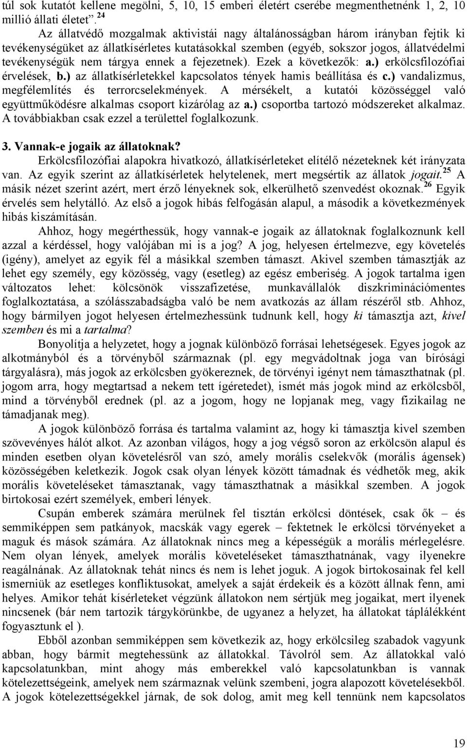 ennek a fejezetnek). Ezek a következők: a.) erkölcsfilozófiai érvelések, b.) az állatkísérletekkel kapcsolatos tények hamis beállítása és c.) vandalizmus, megfélemlítés és terrorcselekmények.