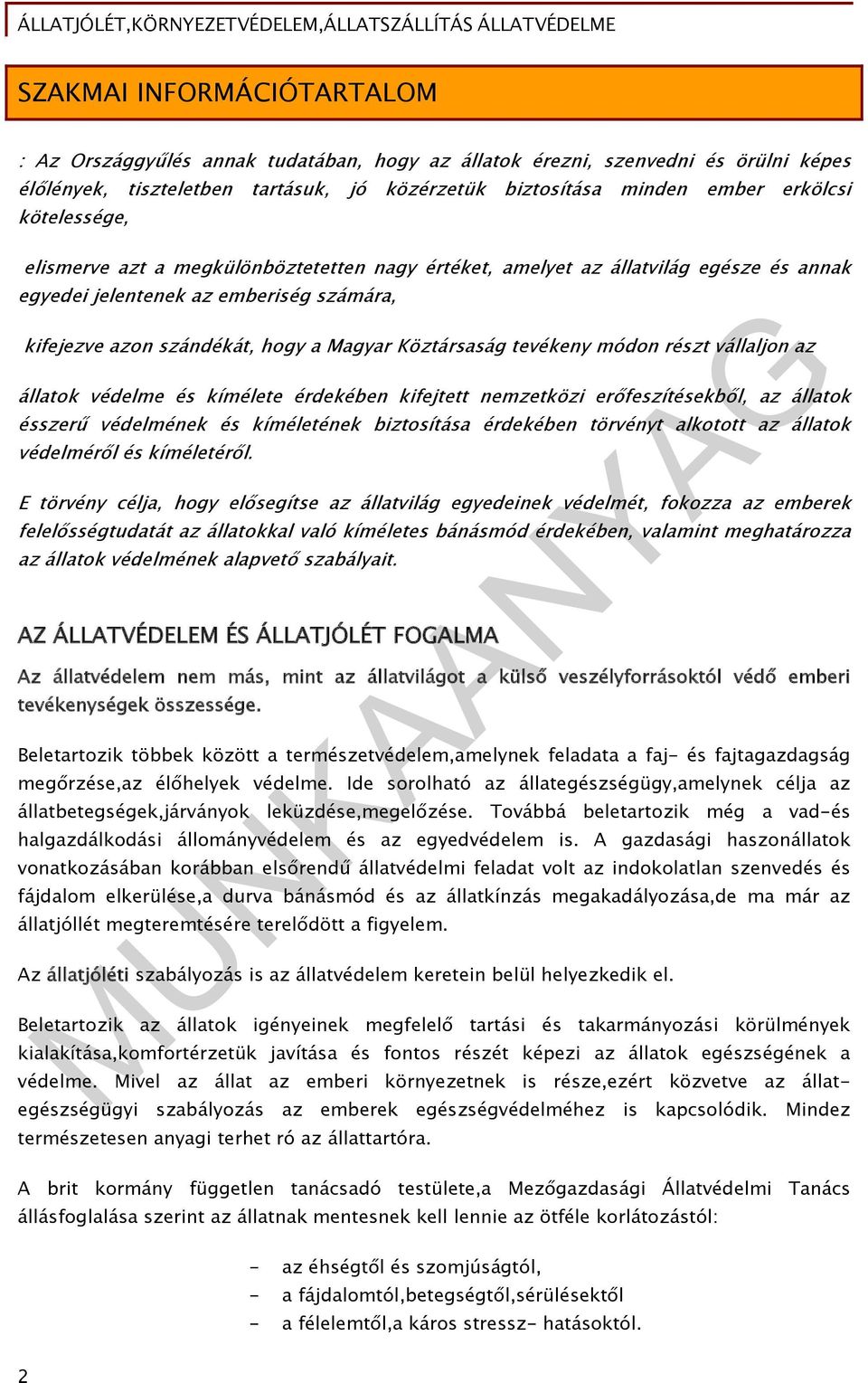 tevékeny módon részt vállaljon az állatok védelme és kímélete érdekében kifejtett nemzetközi erőfeszítésekből, az állatok ésszerű védelmének és kíméletének biztosítása érdekében törvényt alkotott az