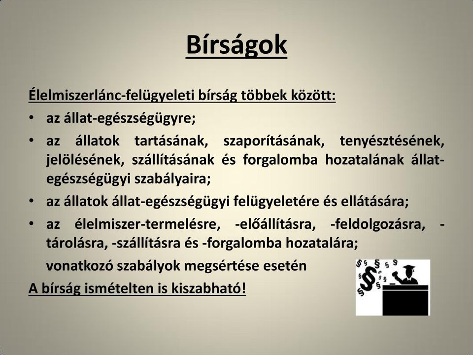 az állatok állat-egészségügyi felügyeletére és ellátására; az élelmiszer-termelésre, -előállításra, -feldolgozásra,