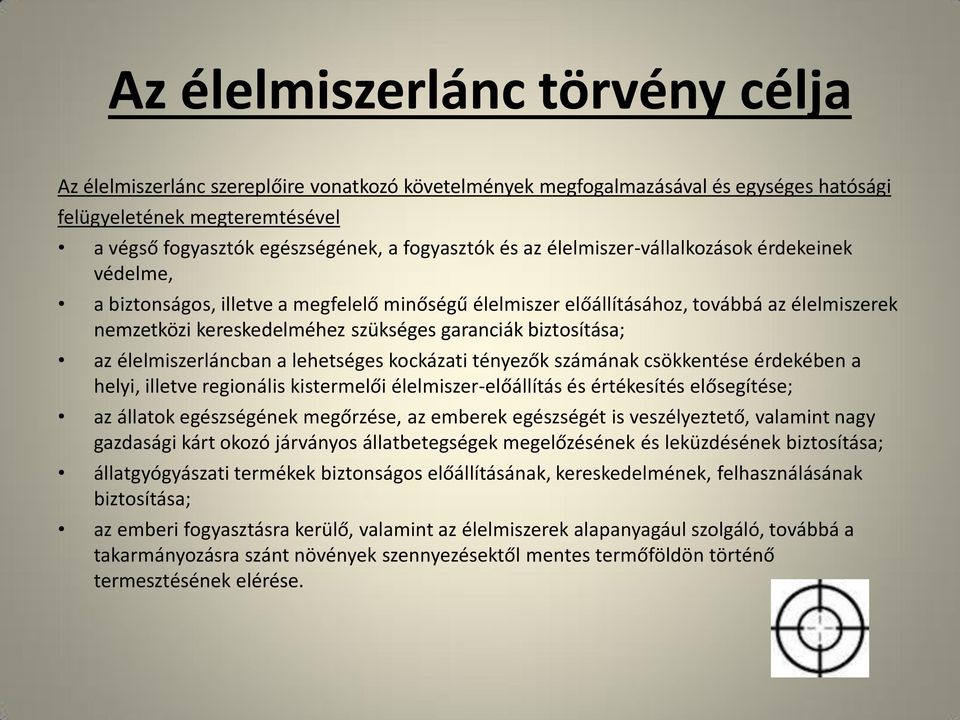 garanciák biztosítása; az élelmiszerláncban a lehetséges kockázati tényezők számának csökkentése érdekében a helyi, illetve regionális kistermelői élelmiszer-előállítás és értékesítés elősegítése; az