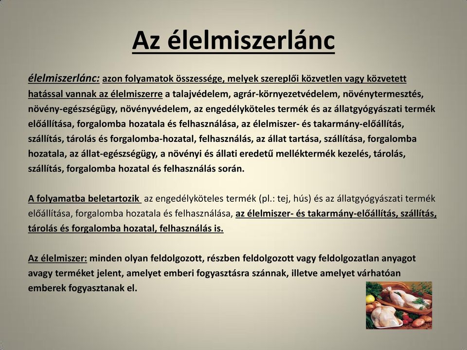 tárolás és forgalomba-hozatal, felhasználás, az állat tartása, szállítása, forgalomba hozatala, az állat-egészségügy, a növényi és állati eredetű melléktermék kezelés, tárolás, szállítás, forgalomba