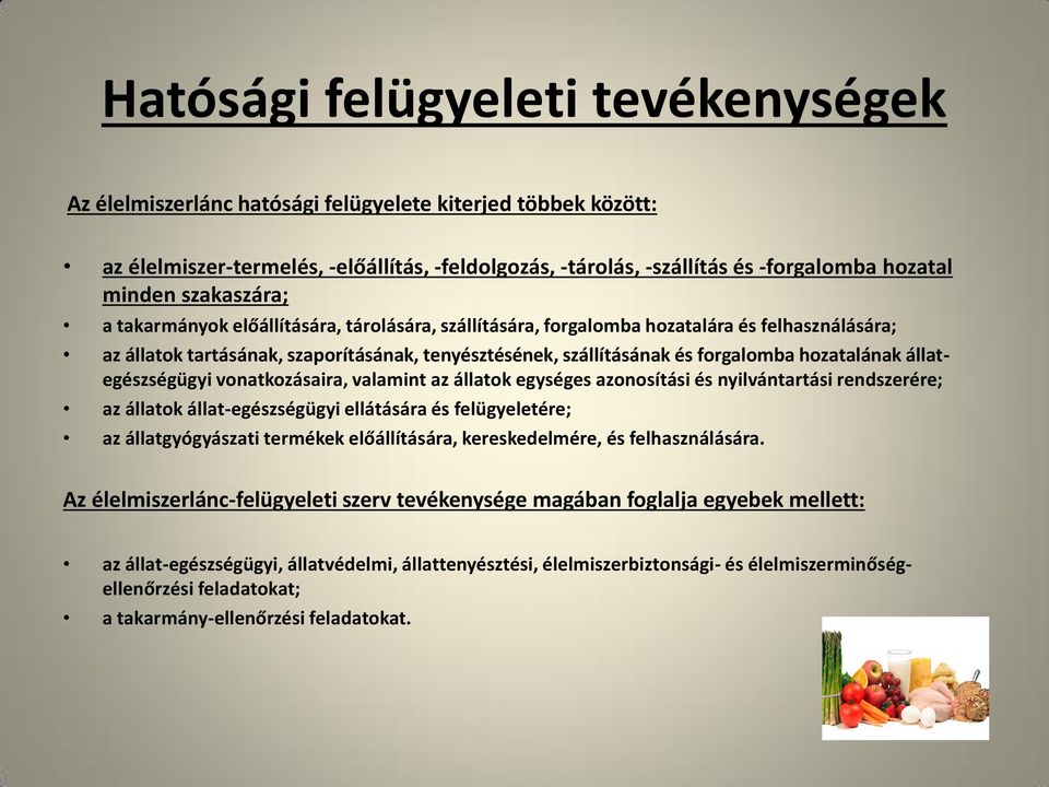 hozatalának állategészségügyi vonatkozásaira, valamint az állatok egységes azonosítási és nyilvántartási rendszerére; az állatok állat-egészségügyi ellátására és felügyeletére; az állatgyógyászati