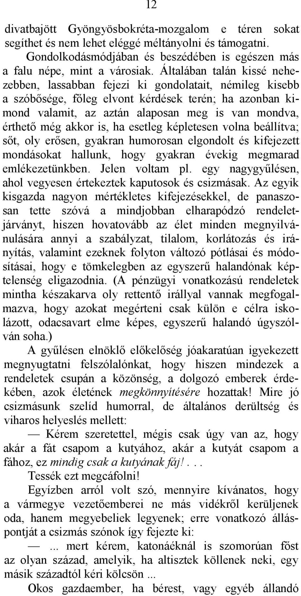 akkor is, ha esetleg képletesen volna beállítva; sőt, oly erősen, gyakran humorosan elgondolt és kifejezett mondásokat hallunk, hogy gyakran évekig megmarad emlékezetünkben. Jelen voltam pl.