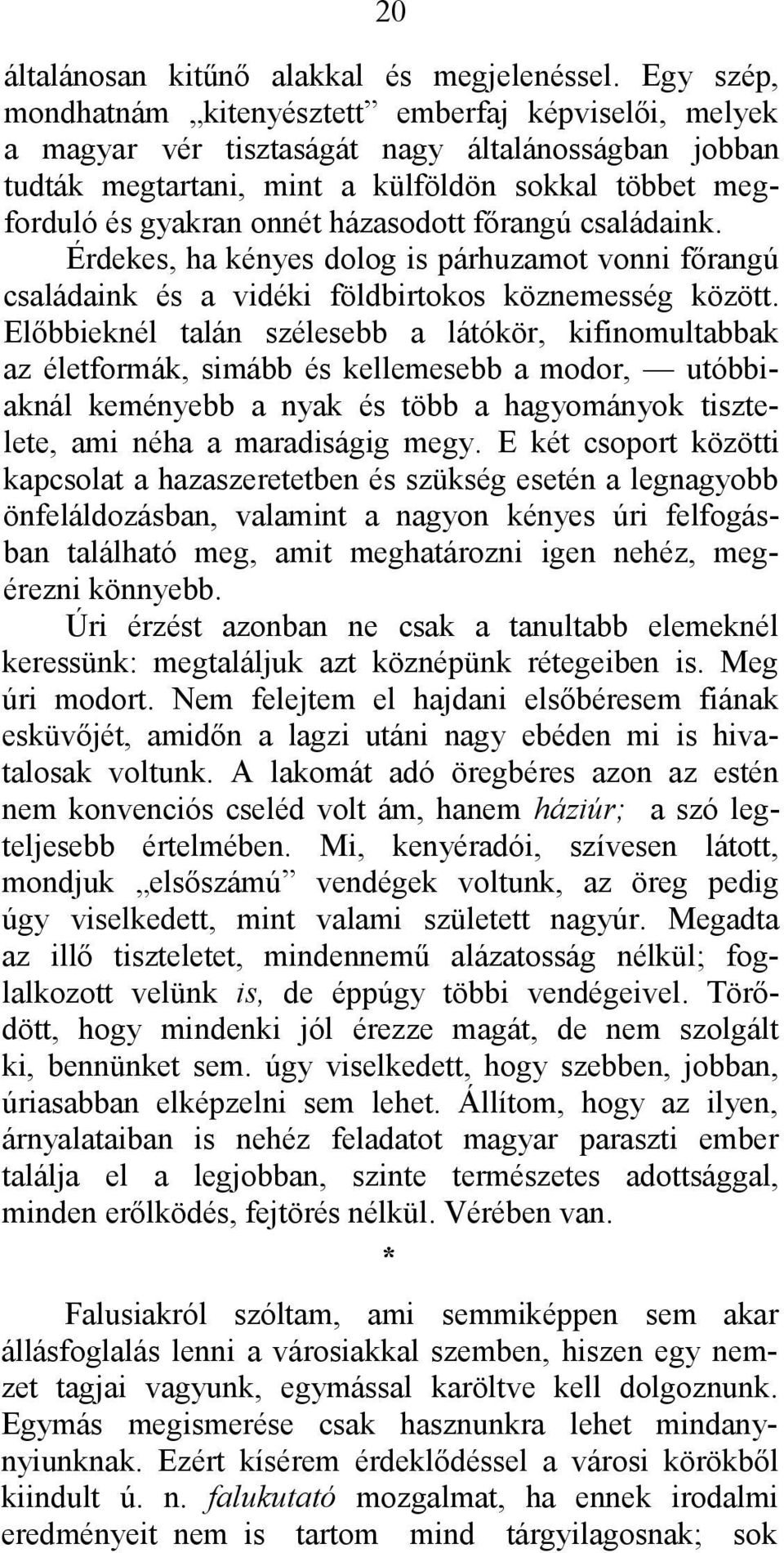 házasodott főrangú családaink. Érdekes, ha kényes dolog is párhuzamot vonni főrangú családaink és a vidéki földbirtokos köznemesség között.