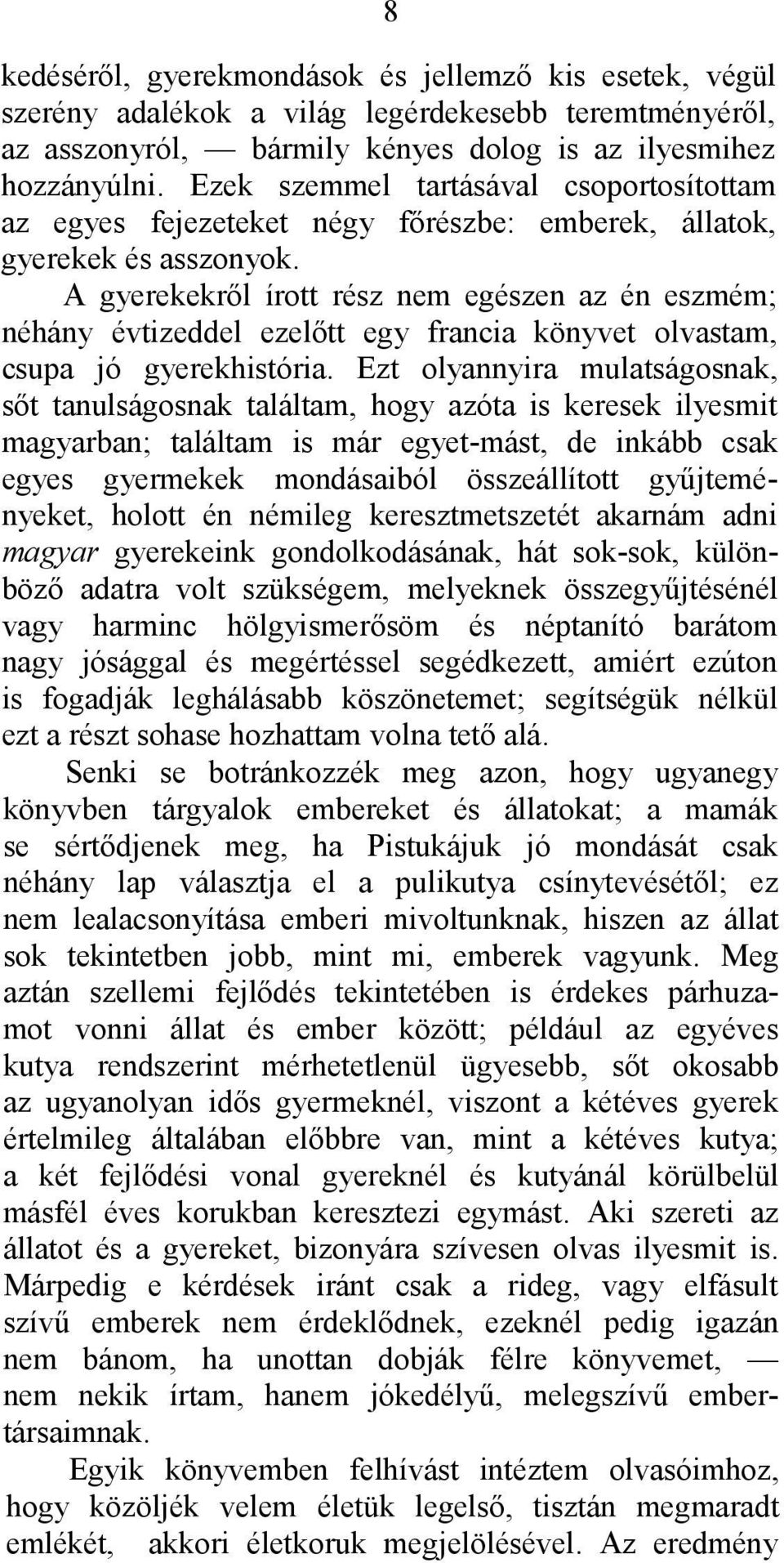 A gyerekekről írott rész nem egészen az én eszmém; néhány évtizeddel ezelőtt egy francia könyvet olvastam, csupa jó gyerekhistória.