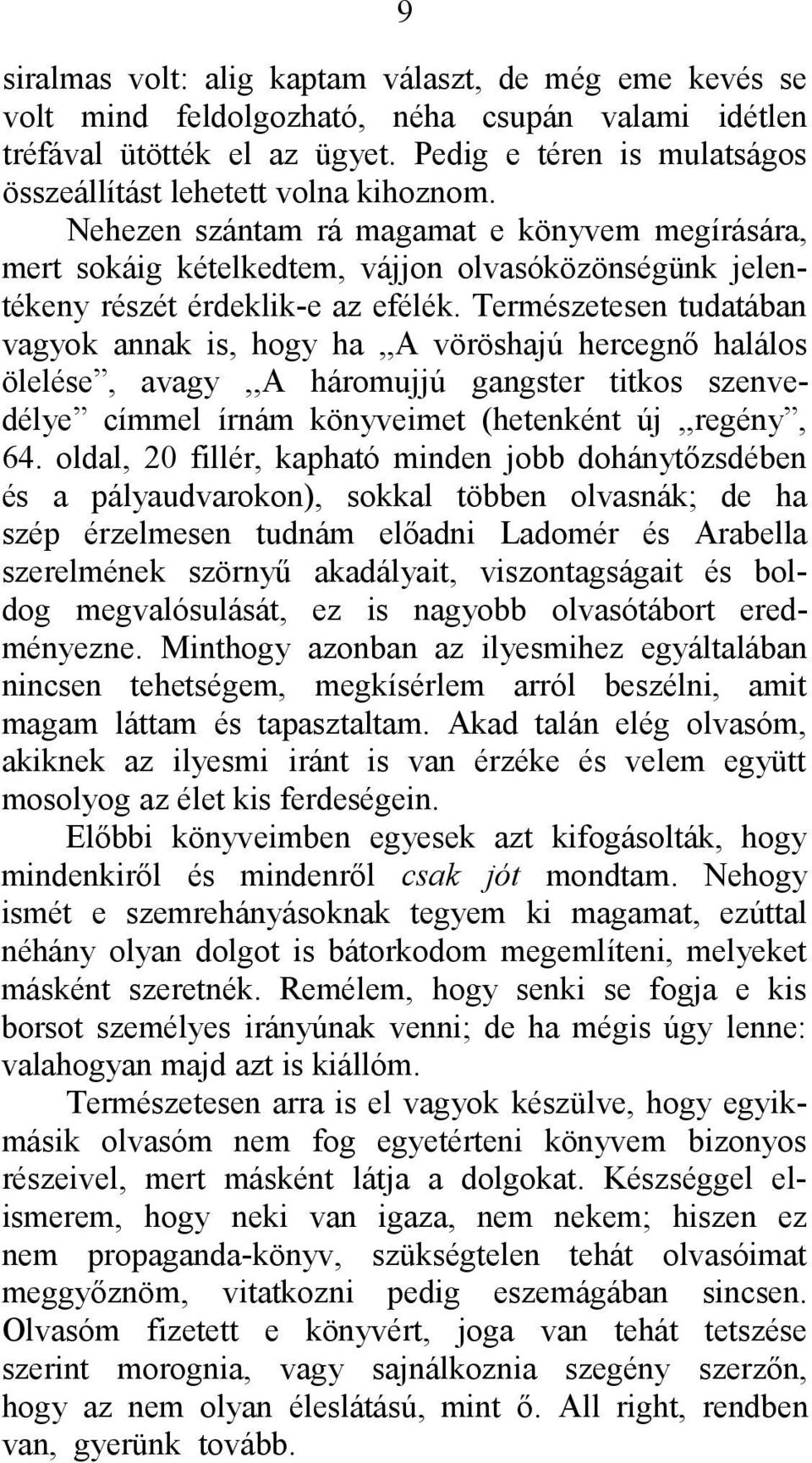 Nehezen szántam rá magamat e könyvem megírására, mert sokáig kételkedtem, vájjon olvasóközönségünk jelentékeny részét érdeklik-e az efélék.