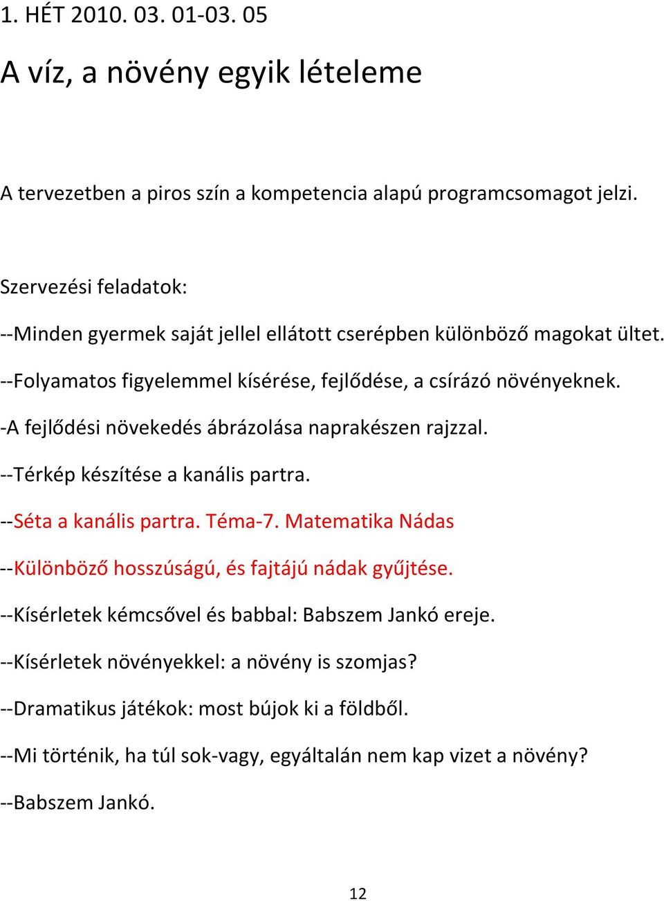 -A fejlődési növekedés ábrázolása naprakészen rajzzal. --Térkép készítése a kanális partra. --Séta a kanális partra. Téma-7.