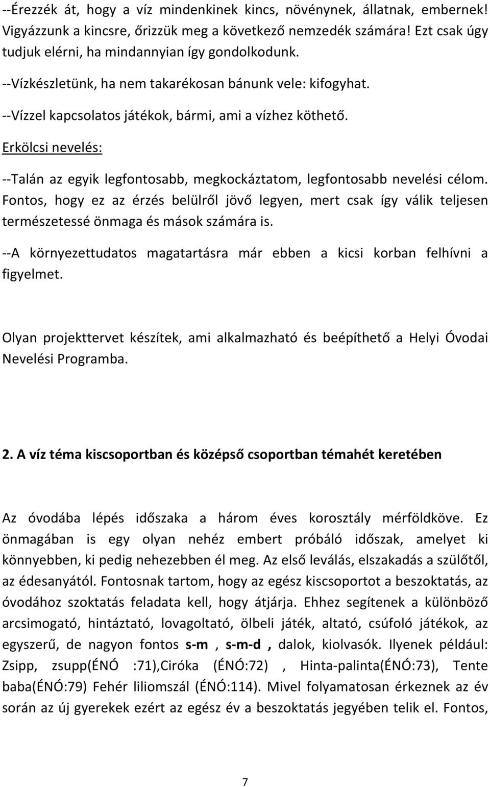 Erkölcsi nevelés: --Talán az egyik legfontosabb, megkockáztatom, legfontosabb nevelési célom.