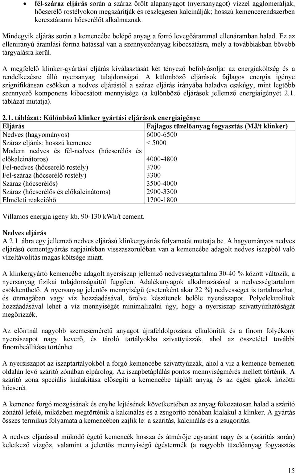 Ez az ellenirányú áramlási forma hatással van a szennyezőanyag kibocsátásra, mely a továbbiakban bővebb tárgyalásra kerül.