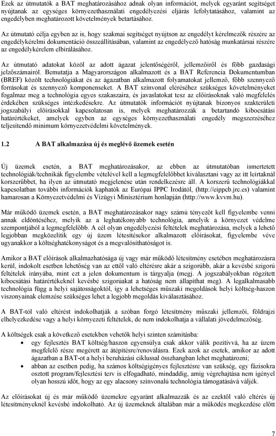 Az útmutató célja egyben az is, hogy szakmai segítséget nyújtson az engedélyt kérelmezők részére az engedélykérelmi dokumentáció összeállításában, valamint az engedélyező hatóság munkatársai részére