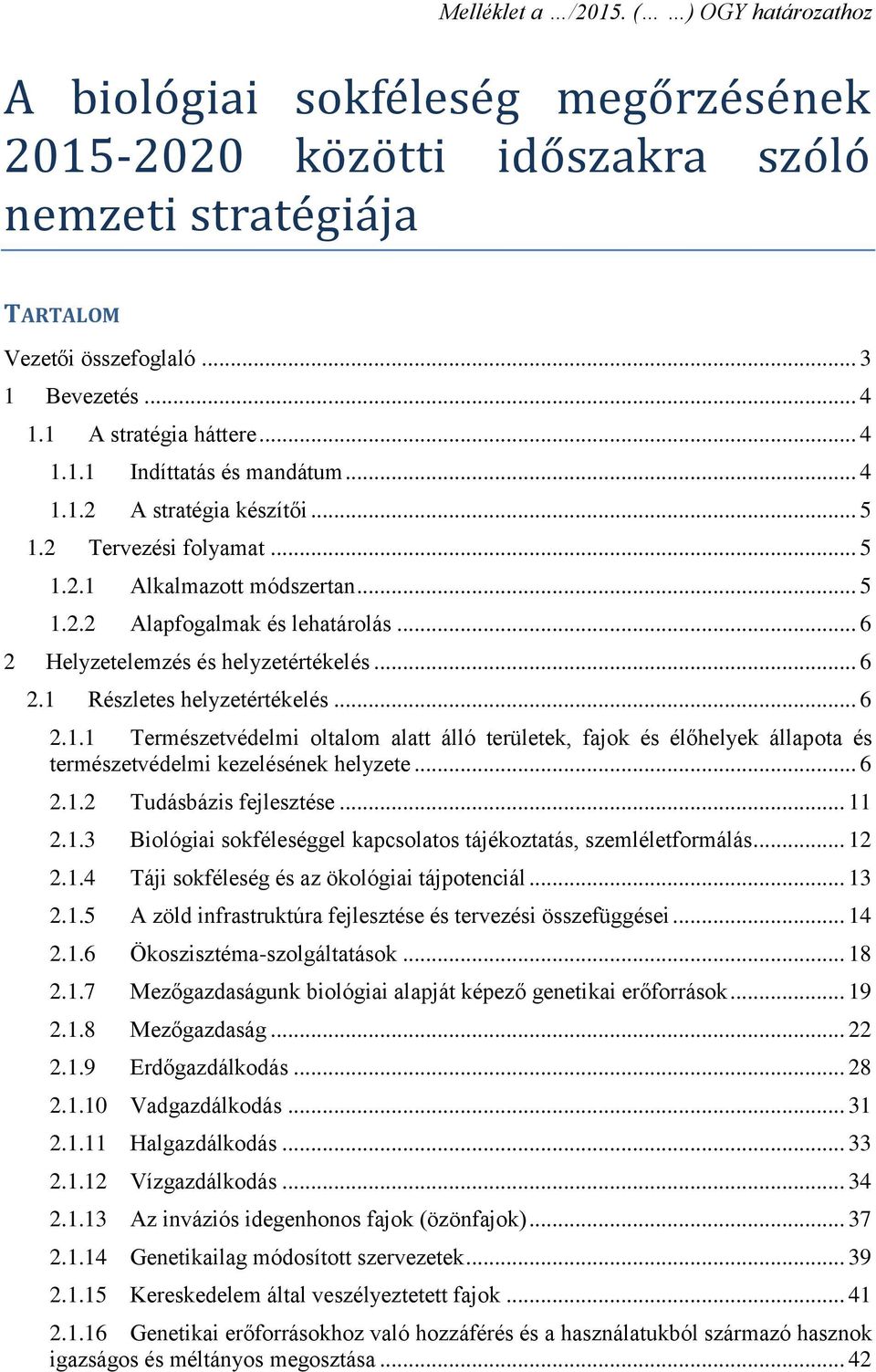 .. 6 2 Helyzetelemzés és helyzetértékelés... 6 2.1 Részletes helyzetértékelés... 6 2.1.1 Természetvédelmi oltalom alatt álló területek, fajok és élőhelyek állapota és természetvédelmi kezelésének helyzete.