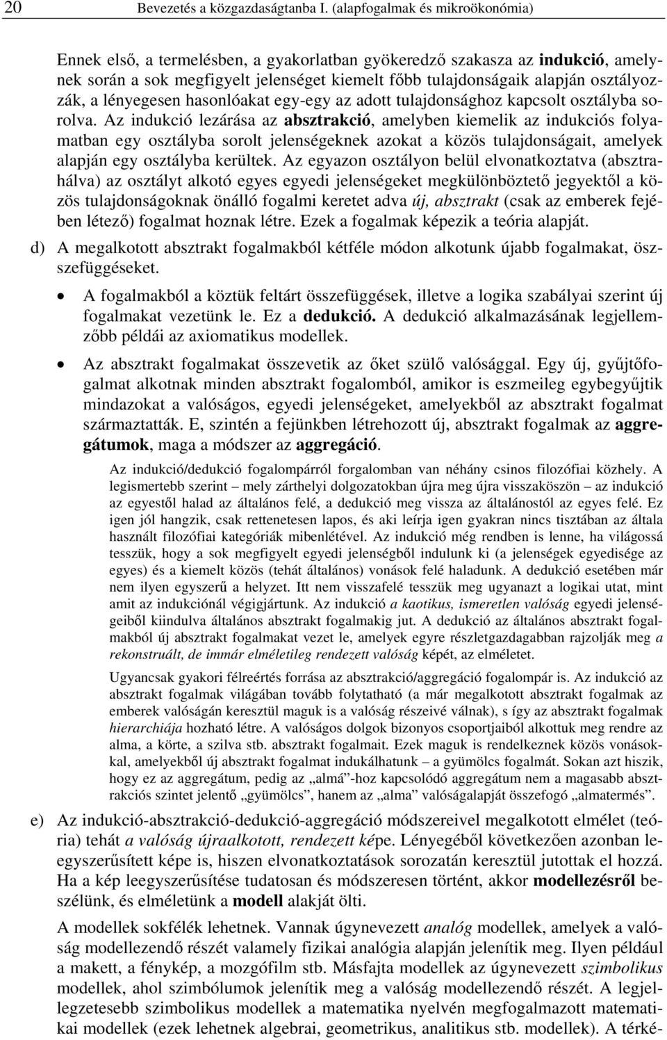 a lényegesen hasonlóakat egy-egy az adott tulajdonsághoz kapcsolt osztályba sorolva.