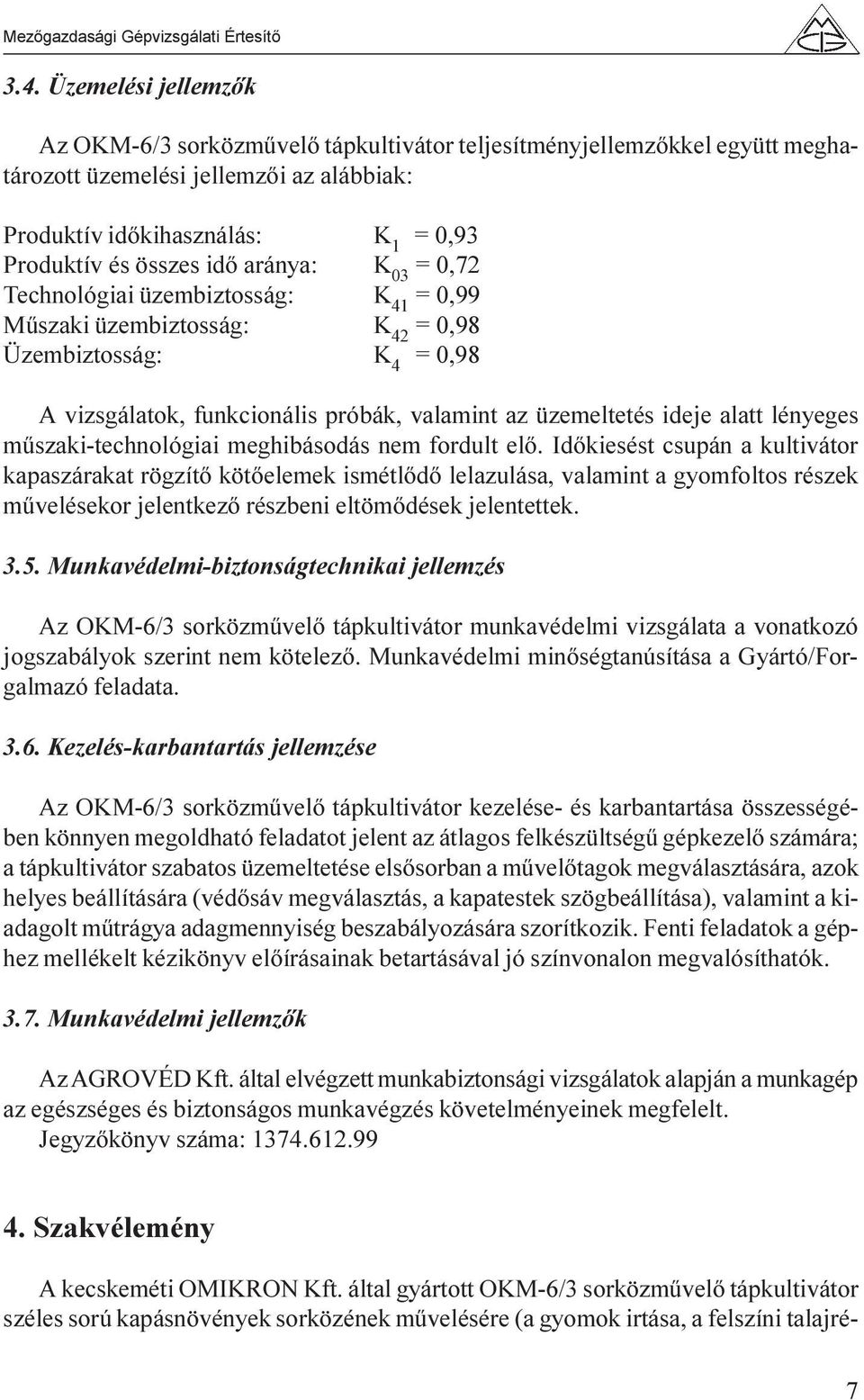 lényeges mûszaki-technológiai meghibásodás nem fordult elõ.