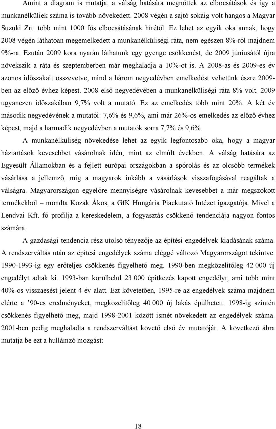 Ezután 2009 kora nyarán láthatunk egy gyenge csökkenést, de 2009 júniusától újra növekszik a ráta és szeptemberben már meghaladja a 10%-ot is.