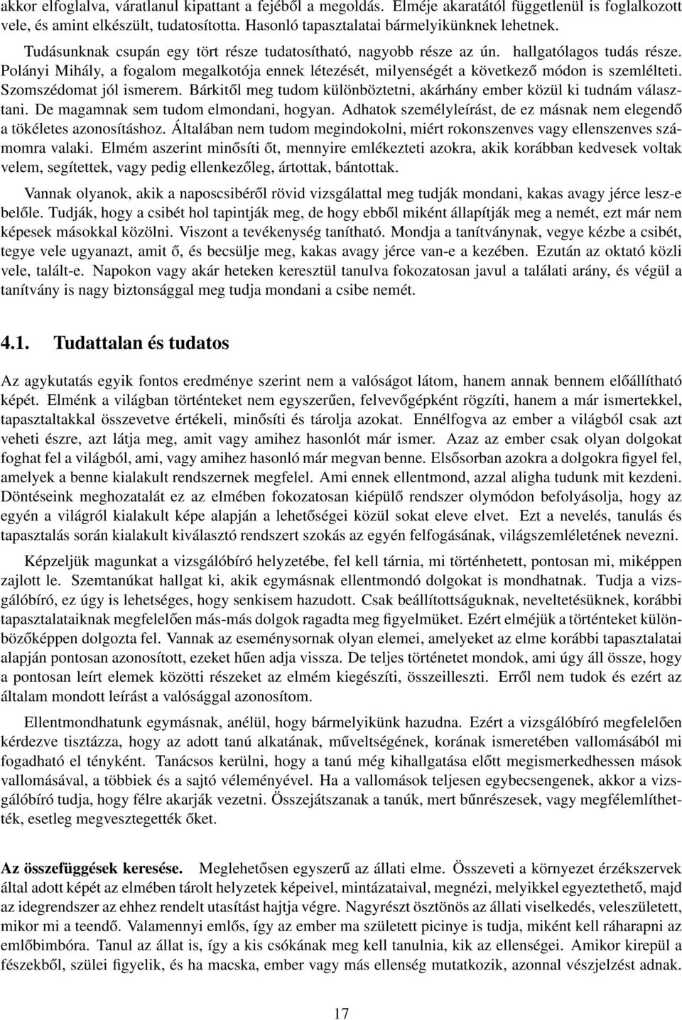 Szomszédomat jól ismerem. Bárkitől meg tudom különböztetni, akárhány ember közül ki tudnám választani. De magamnak sem tudom elmondani, hogyan.