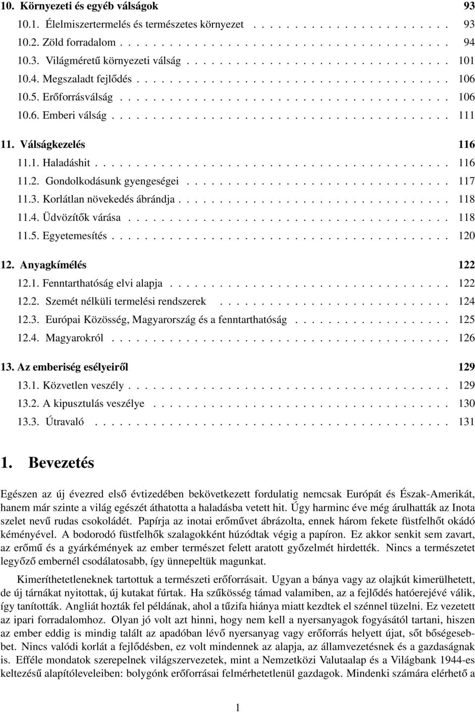 Válságkezelés 116 11.1. Haladáshit........................................... 116 11.2. Gondolkodásunk gyengeségei................................ 117 11.3. Korlátlan növekedés ábrándja................................. 118 11.