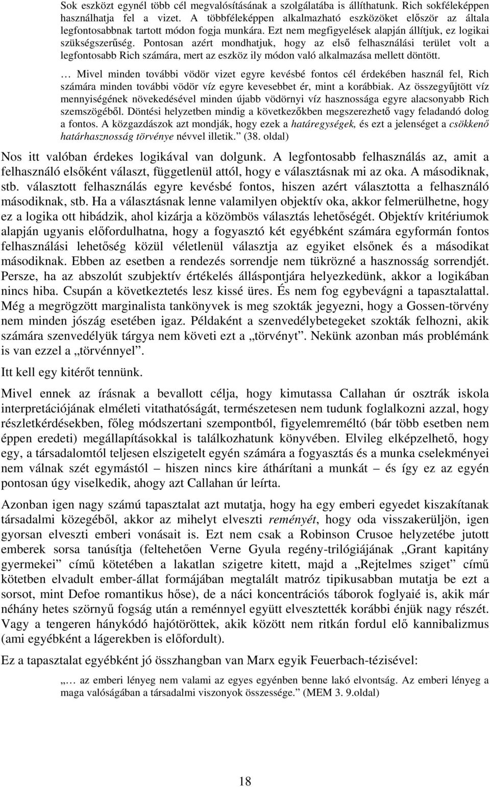 Pontosan azért mondhatjuk, hogy az első felhasználási terület volt a legfontosabb Rich számára, mert az eszköz ily módon való alkalmazása mellett döntött.