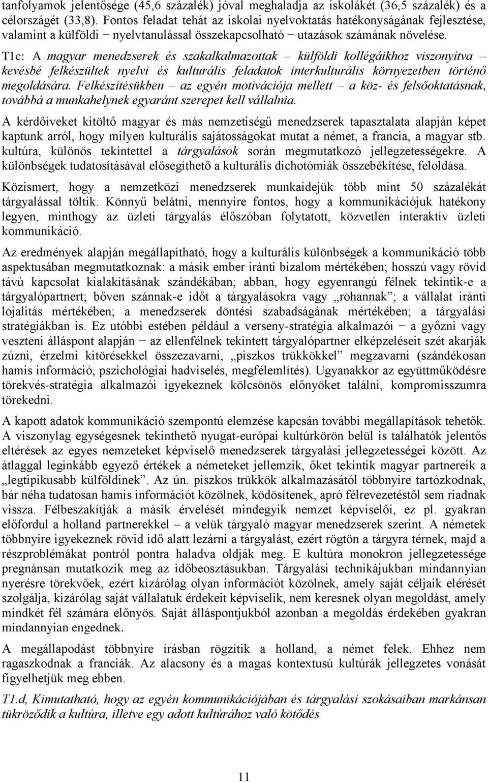 T1c: A magyar menedzserek és szakalkalmazottak külföldi kollégáikhoz viszonyítva kevésbé felkészültek nyelvi és kulturális feladatok interkulturális környezetben történő megoldására.