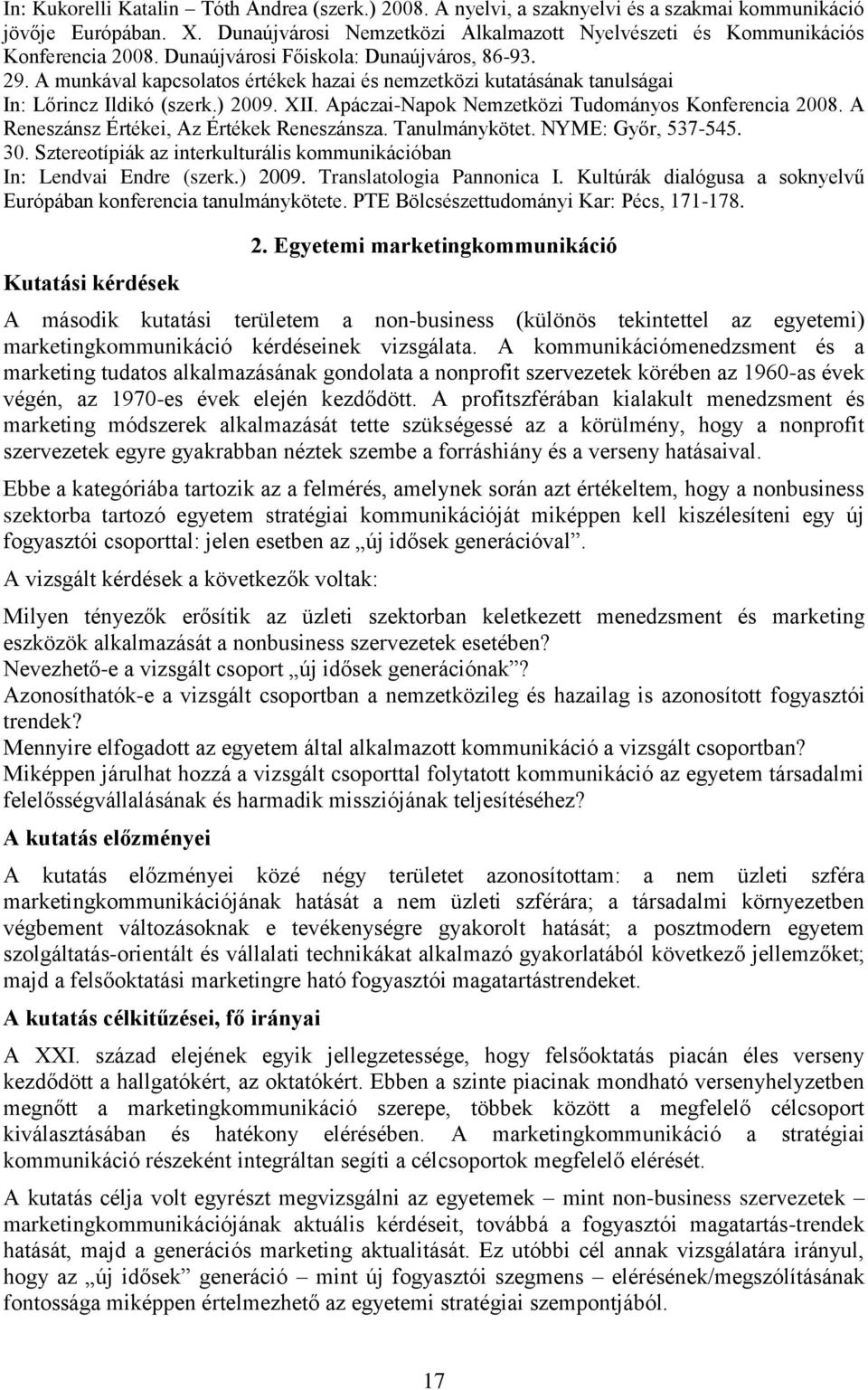 A munkával kapcsolatos értékek hazai és nemzetközi kutatásának tanulságai In: Lőrincz Ildikó (szerk.) 2009. XII. Apáczai-Napok Nemzetközi Tudományos Konferencia 2008.