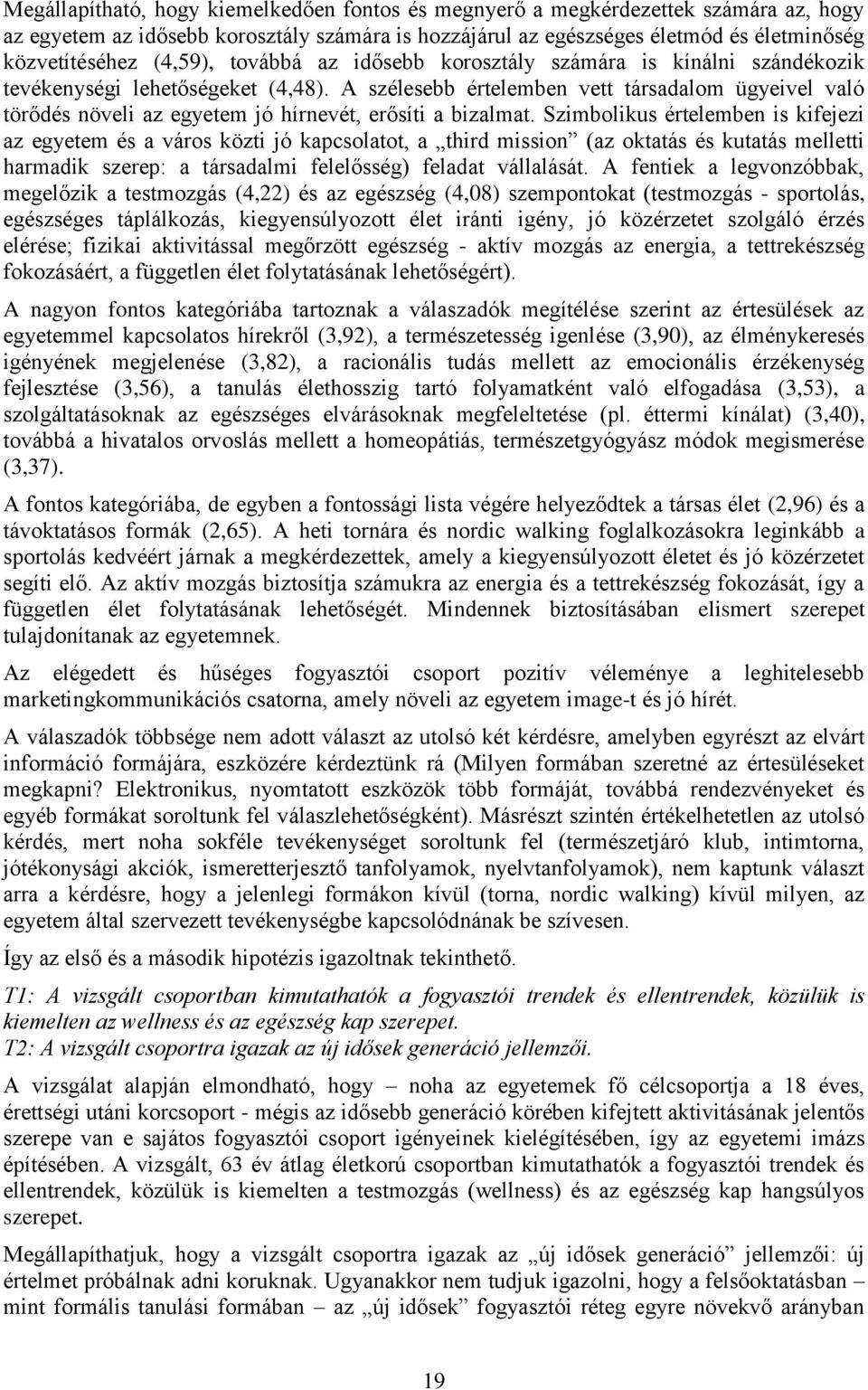 A szélesebb értelemben vett társadalom ügyeivel való törődés növeli az egyetem jó hírnevét, erősíti a bizalmat.