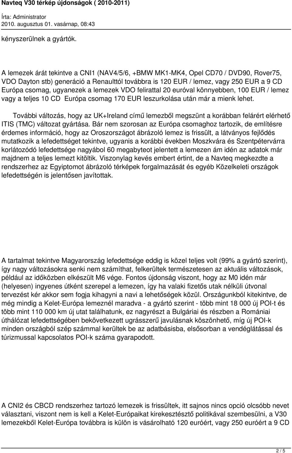 lemezek VDO felirattal 20 euróval könnyebben, 100 EUR / lemez vagy a teljes 10 CD Európa csomag 170 EUR leszurkolása után már a mienk lehet.