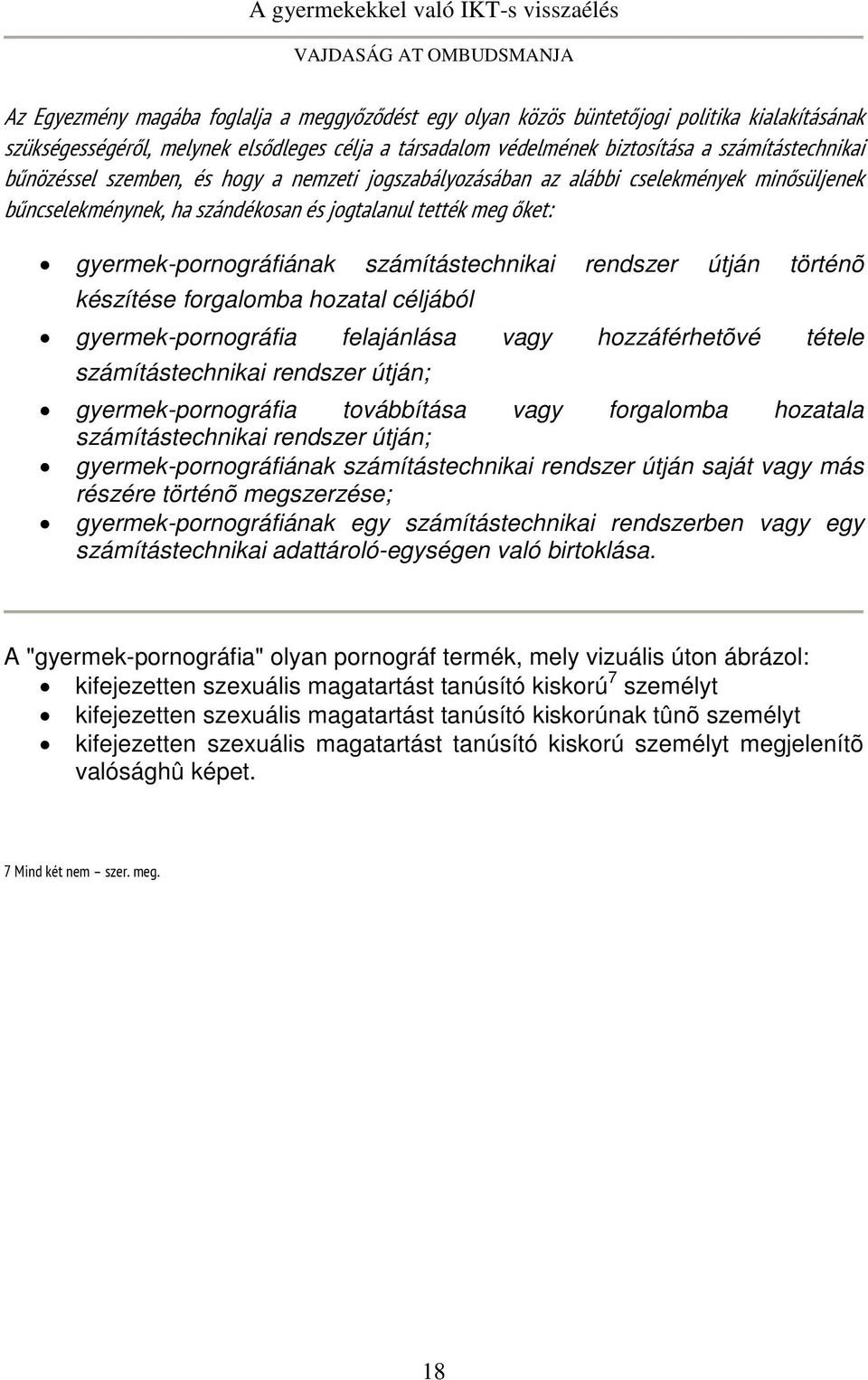 rendszer útján történõ készítése forgalomba hozatal céljából gyermek-pornográfia felajánlása vagy hozzáférhetõvé tétele számítástechnikai rendszer útján; gyermek-pornográfia továbbítása vagy