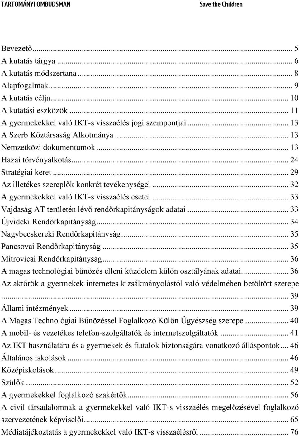 .. 29 Az illetékes szereplők konkrét tevékenységei... 32 A gyermekekkel való IKT-s visszaélés esetei... 33 Vajdaság AT területén lévő rendőrkapitányságok adatai... 33 Újvidéki Rendőrkapitányság.