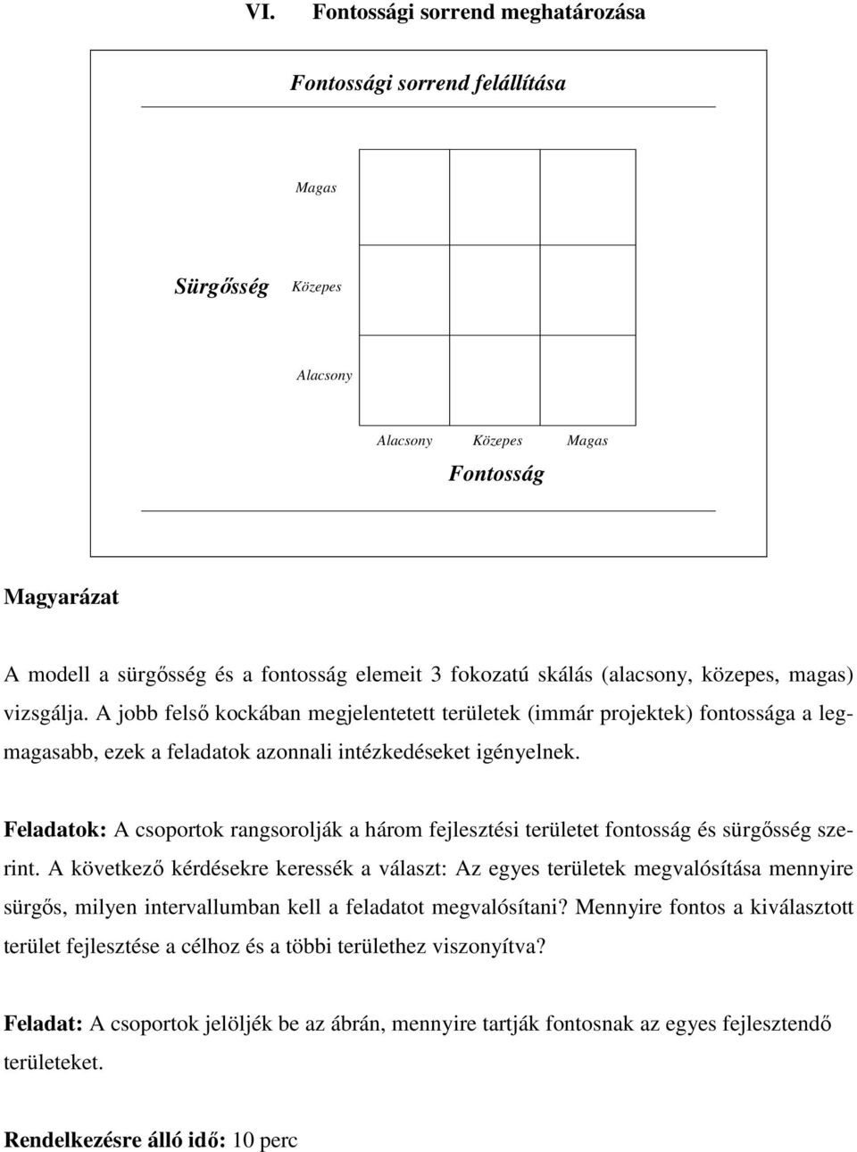 Feladatok: A csoportok rangsorolják a három fejlesztési területet fontosság és sürgısség szerint.