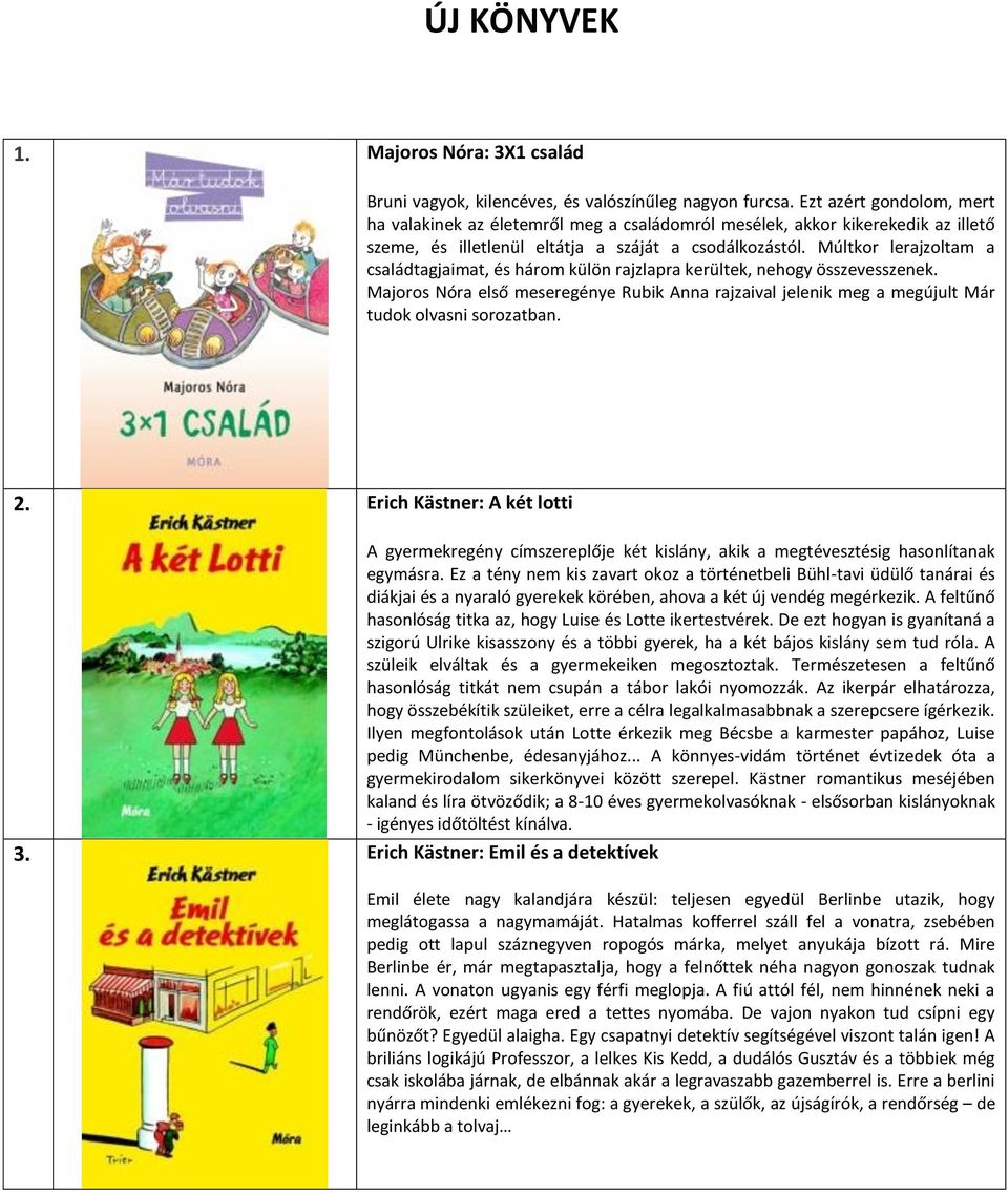 Múltkor lerajzoltam a családtagjaimat, és három külön rajzlapra kerültek, nehogy összevesszenek. Majoros Nóra első meseregénye Rubik Anna rajzaival jelenik meg a megújult Már tudok olvasni sorozatban.