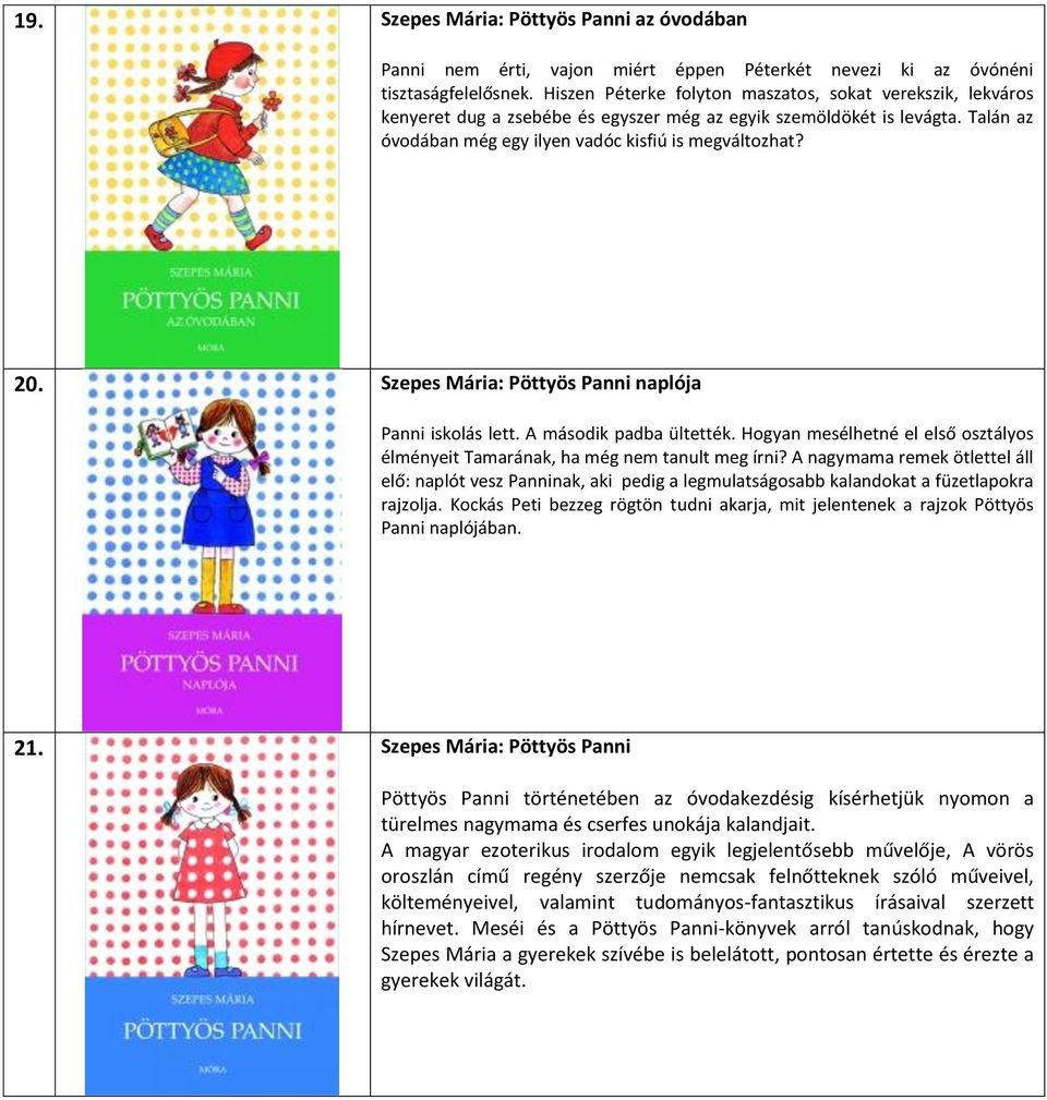 Szepes Mária: Pöttyös Panni naplója Panni iskolás lett. A második padba ültették. Hogyan mesélhetné el első osztályos élményeit Tamarának, ha még nem tanult meg írni?
