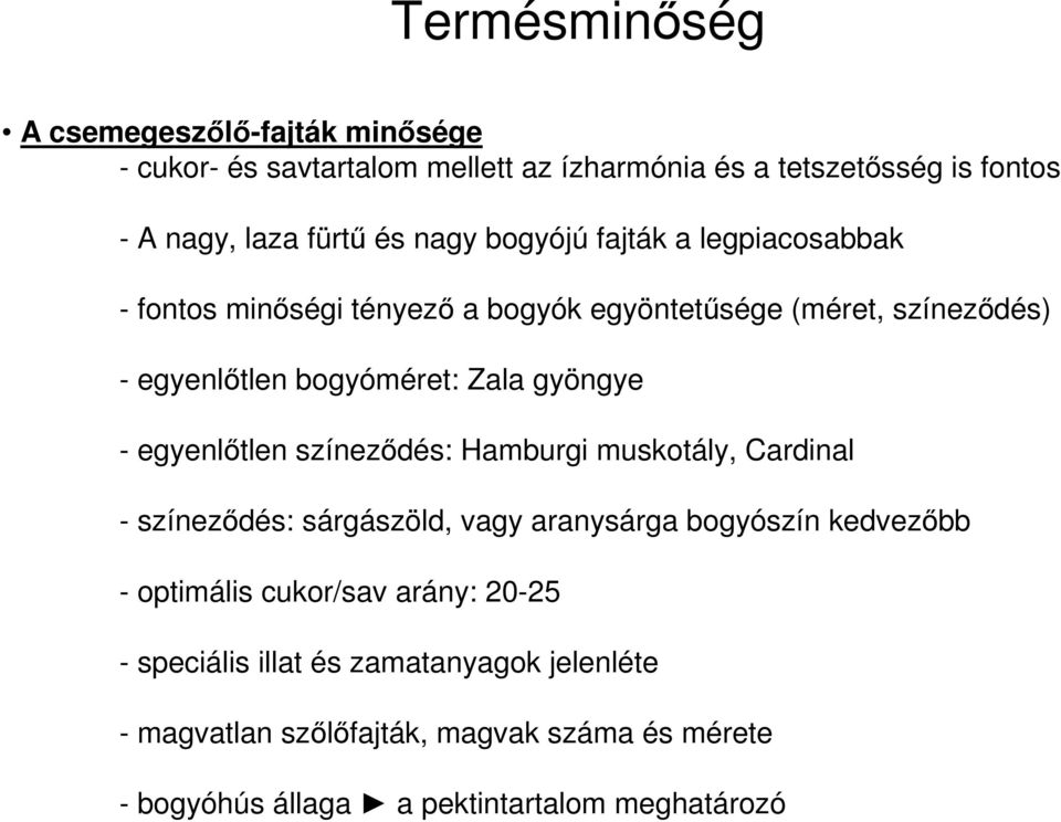 gyöngye egyenlőtlen színeződés: Hamburgi muskotály, Cardinal színeződés: sárgászöld, vagy aranysárga bogyószín kedvezőbb optimális