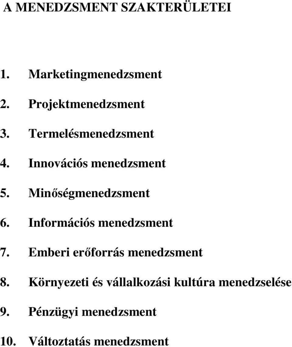 Információs menedzsment 7. Emberi erőforrás menedzsment 8.